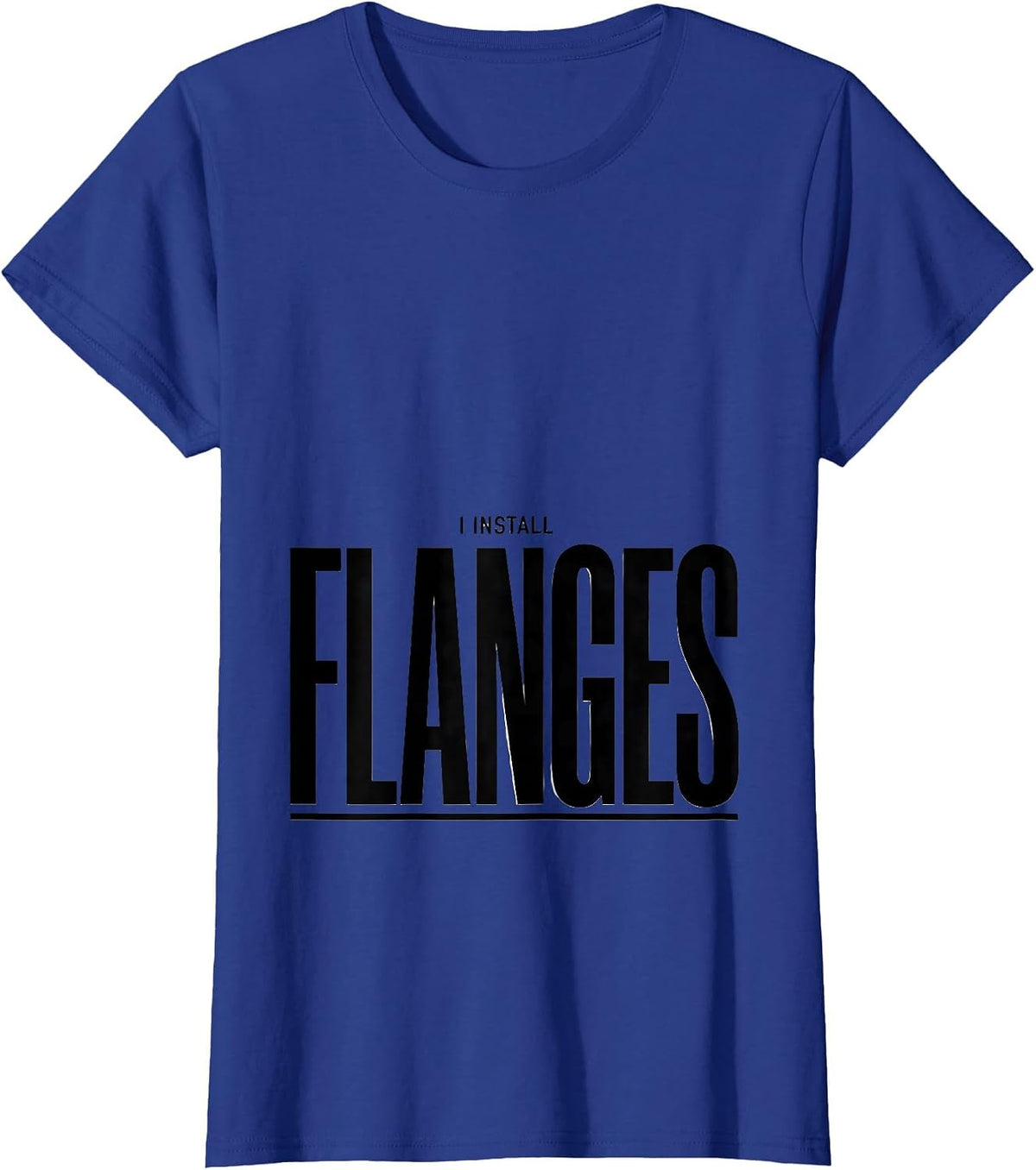 Women's I Install Flanges Funny Plumber Pipefitter Steamfitter Gift T-Shirt - Royal Blue