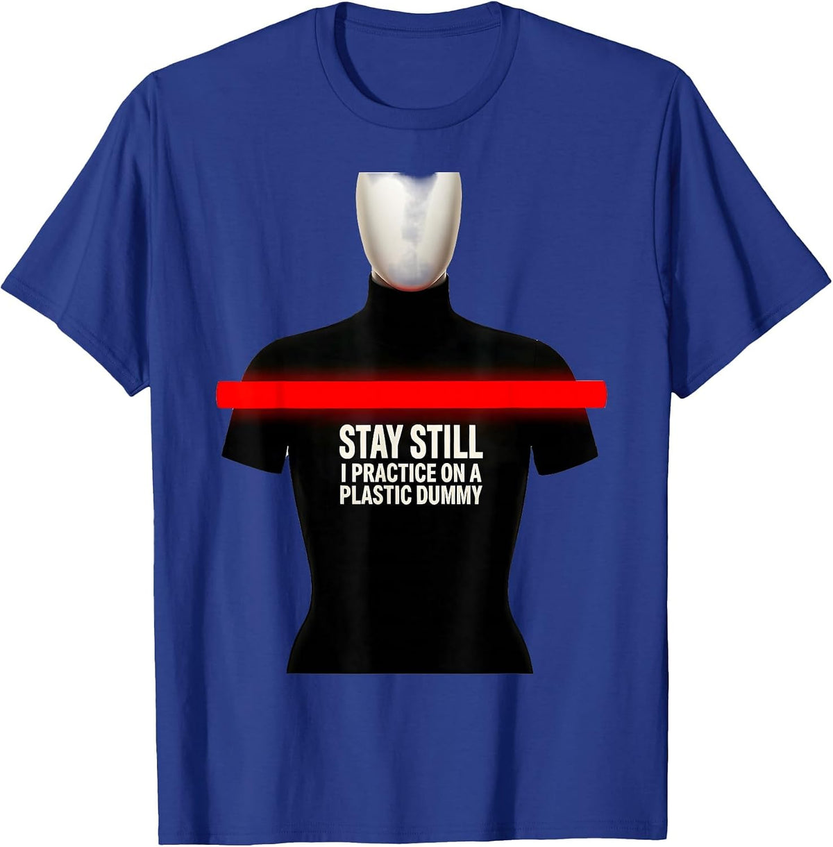 Stay Still I Practice On A Plastic Dummy Funny EMT Paramedic T-Shirt - Royal Blue