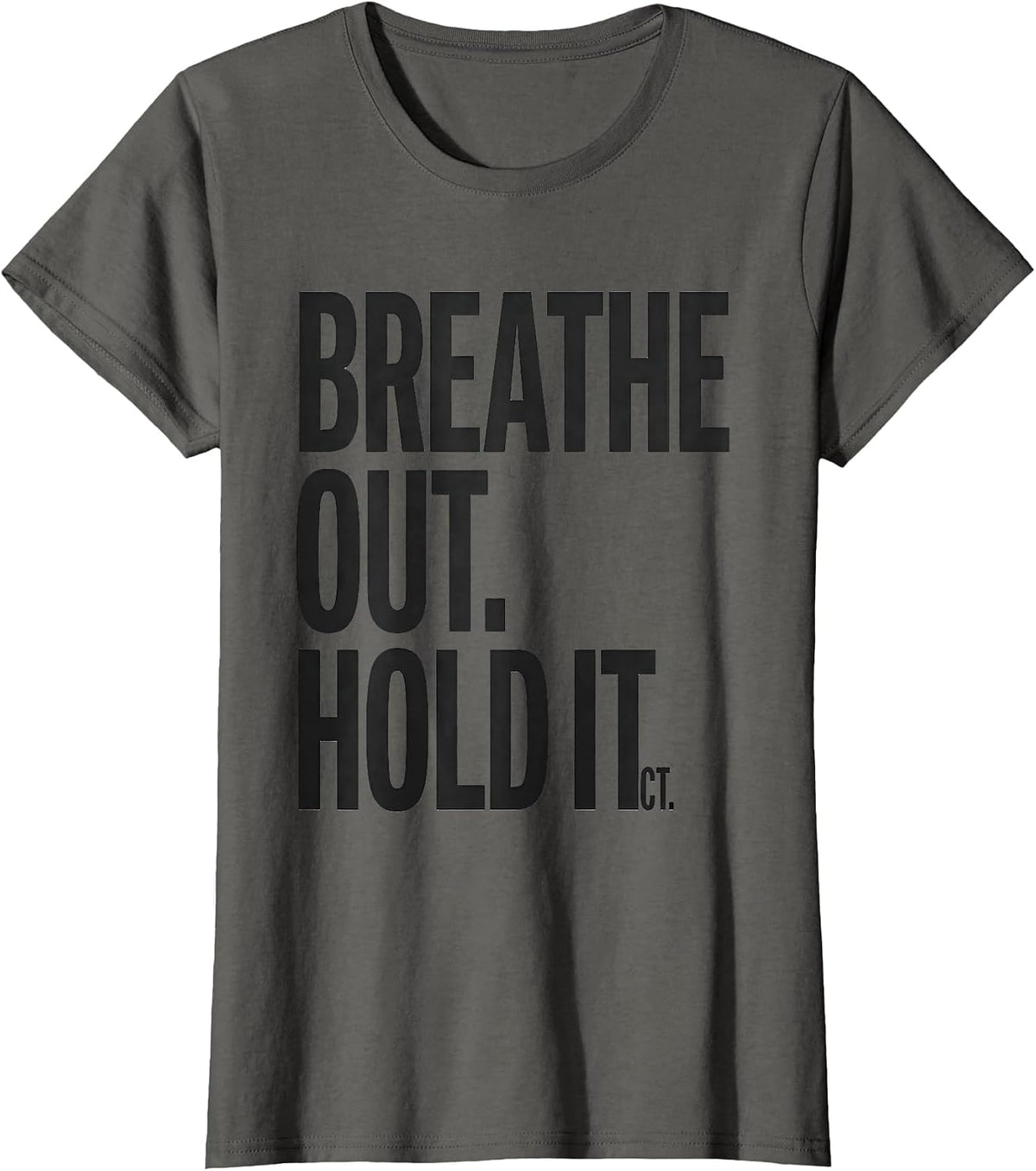 Women's Breathe Out Hold It CT Radiology Tech Humor T-Shirt - Asphalt Grey
