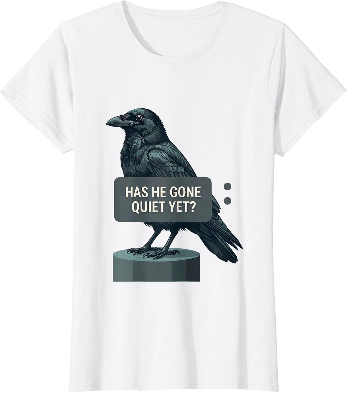 Has He Gone Quiet Yet Dark Humor Crow Raven Bird Gothic T-Shirt - White