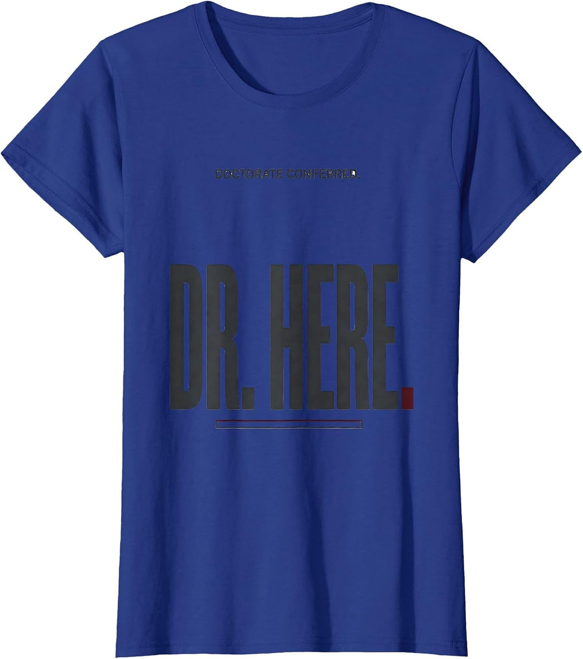 Women's Doctorate Conferred Dr Here Funny PhD Graduation Gift T-Shirt - Royal Blue