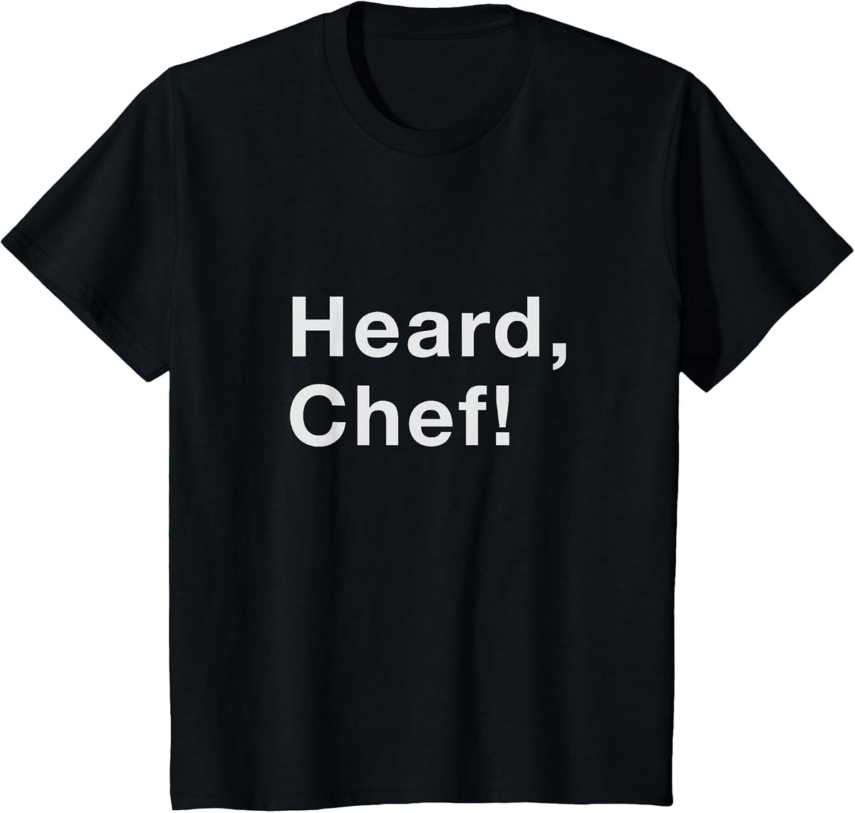 Heard, Chef! T-Shirt - Black
