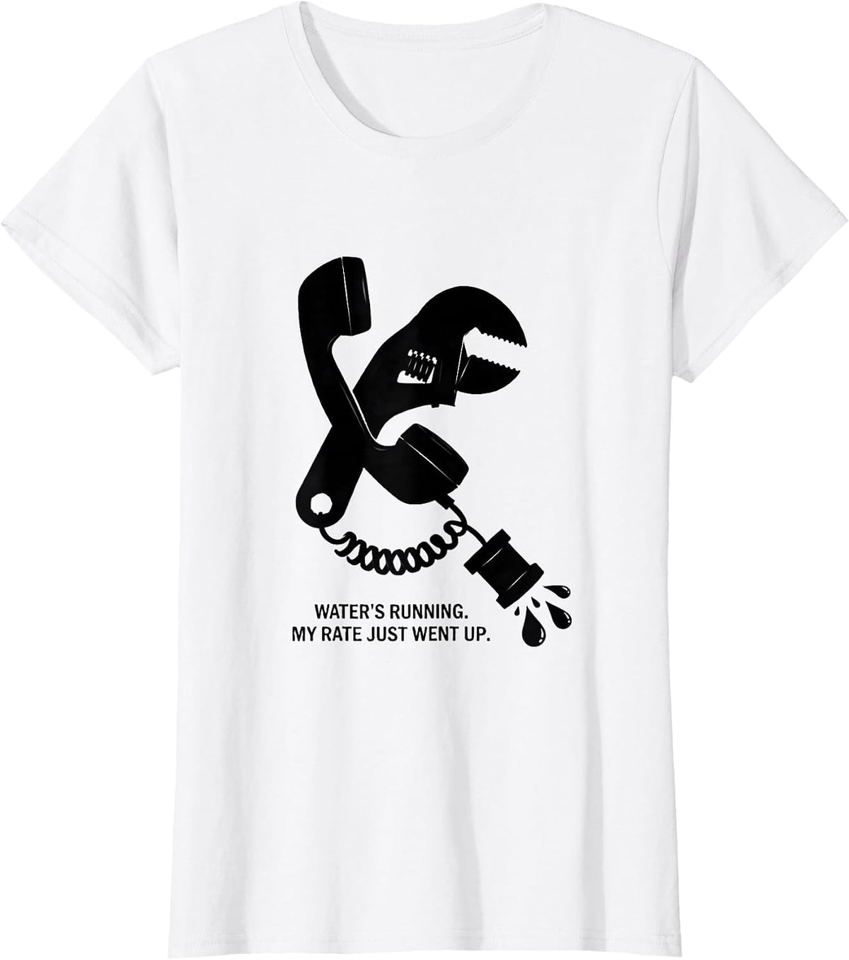Water's Running My Rate Just Went Up Funny Plumber Gift T-Shirt - White