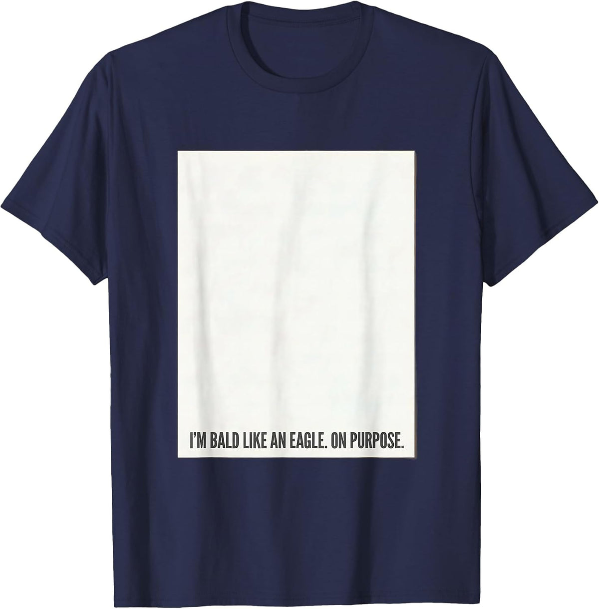 I'm Bald Like An Eagle On Purpose Funny Bald Eagle Lover T-Shirt - Navy Blue