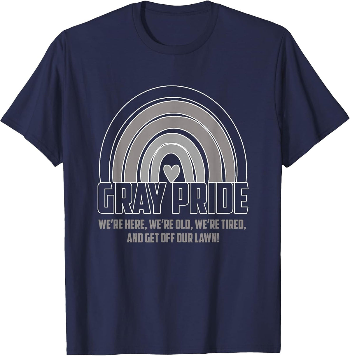 Funny Gray Pride | Old Tired Get Off Our Lawn | Retired T-Shirt - Navy Blue