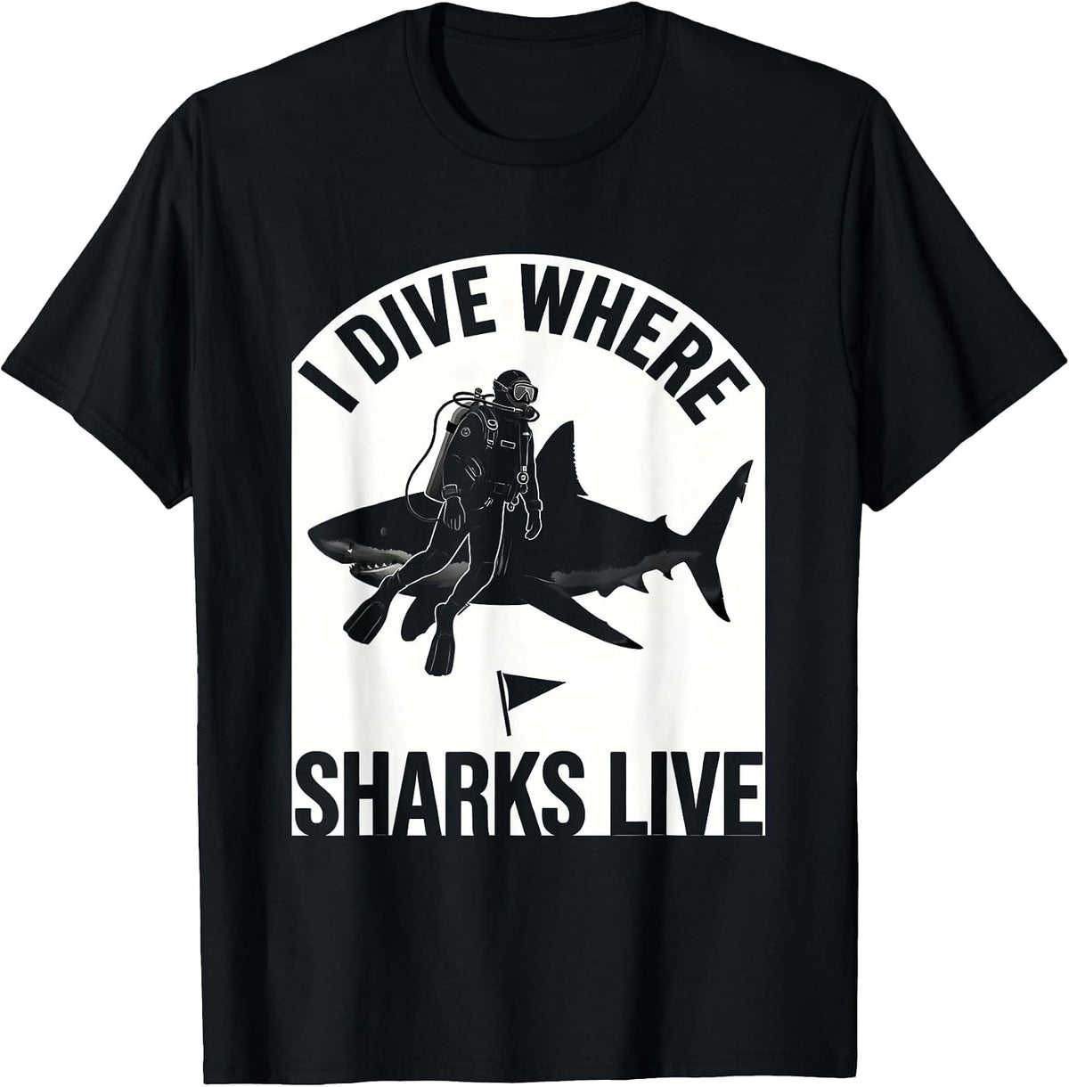 Men's I Dive Where Sharks Live Funny Scuba Diver Ocean Humor Gift T-Shirt - Black