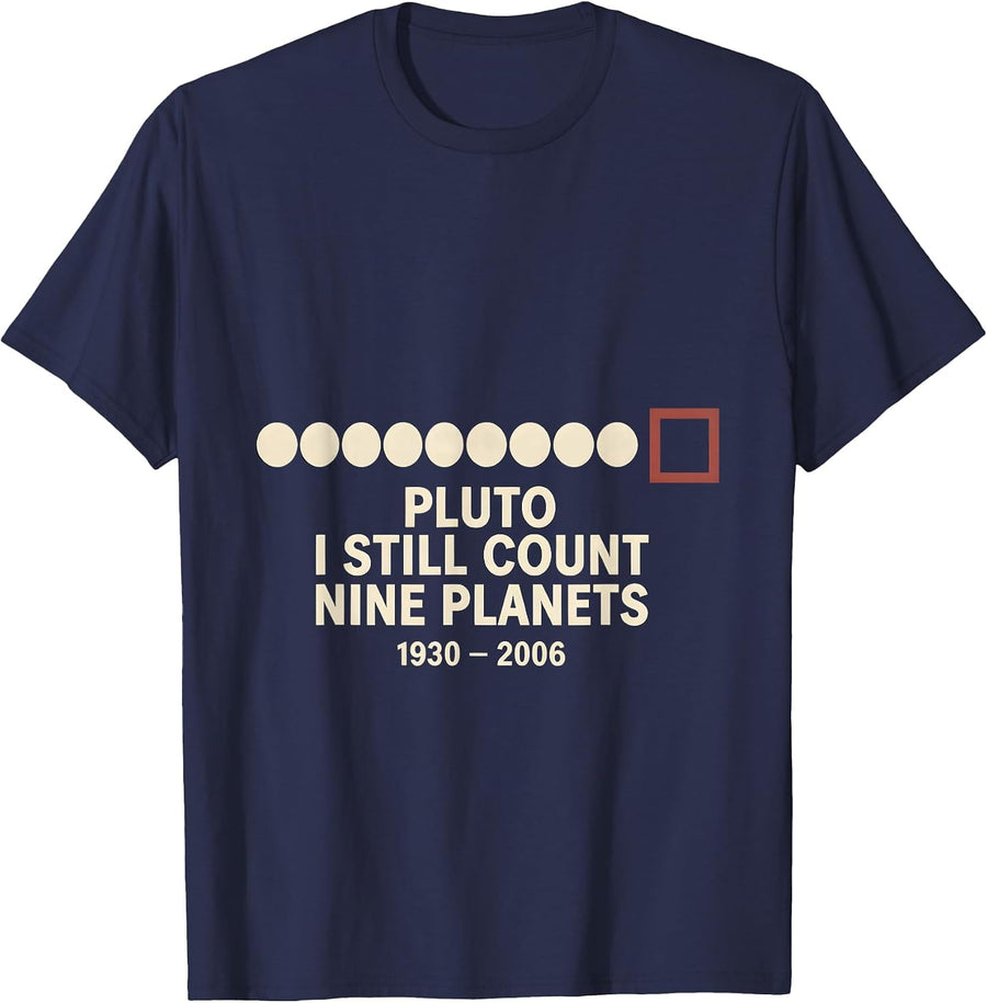 Pluto, I Still Count Nine Planets 1930-2006 Funny T-Shirt - Navy Blue