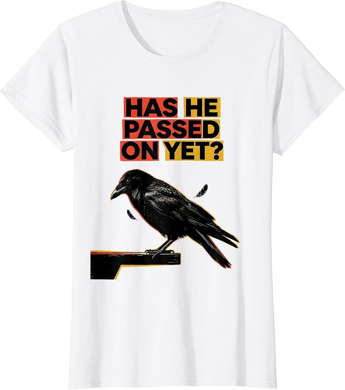Has He Passed On Yet Dark Humor Crow Raven Bird Gothic T-Shirt - White