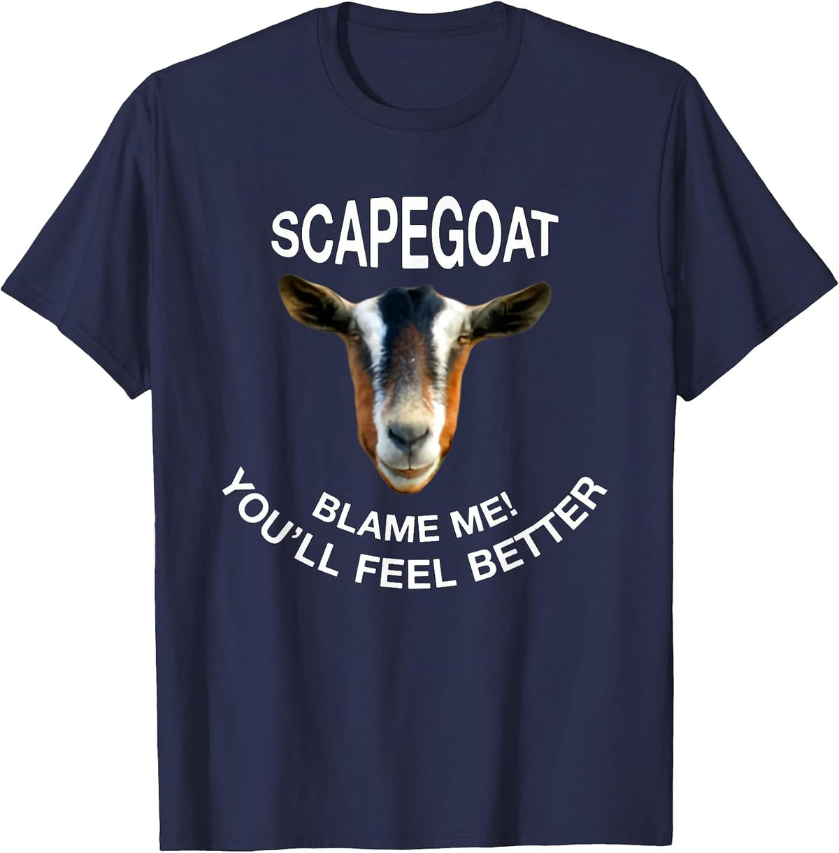 Goat Scapegoat Blame Me! You'll Feel Better Funny Saying T-Shirt - Navy Blue