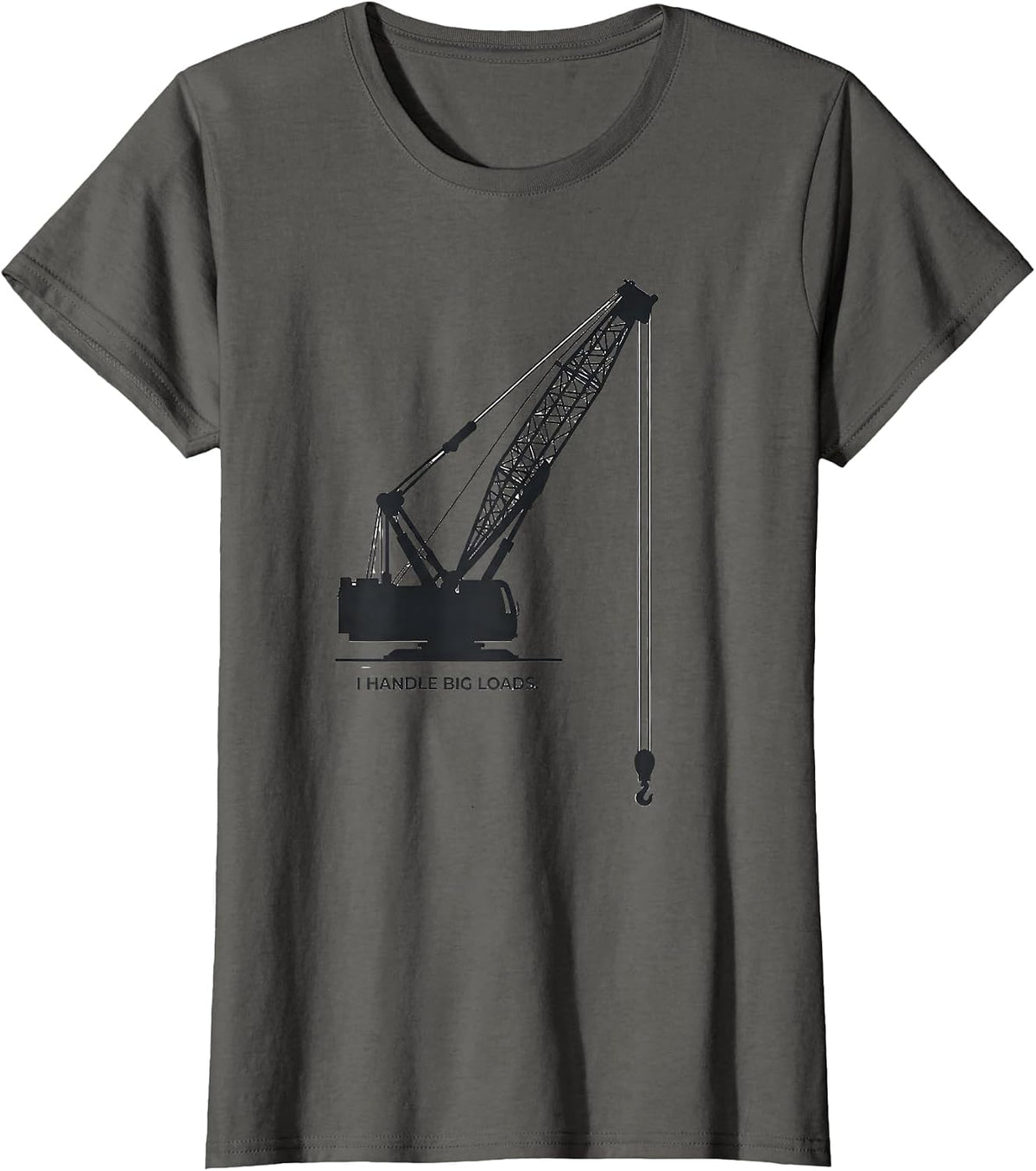 Women's I Handle Big Loads Funny Crane Operator Heavy Equipment T-Shirt - Asphalt Grey