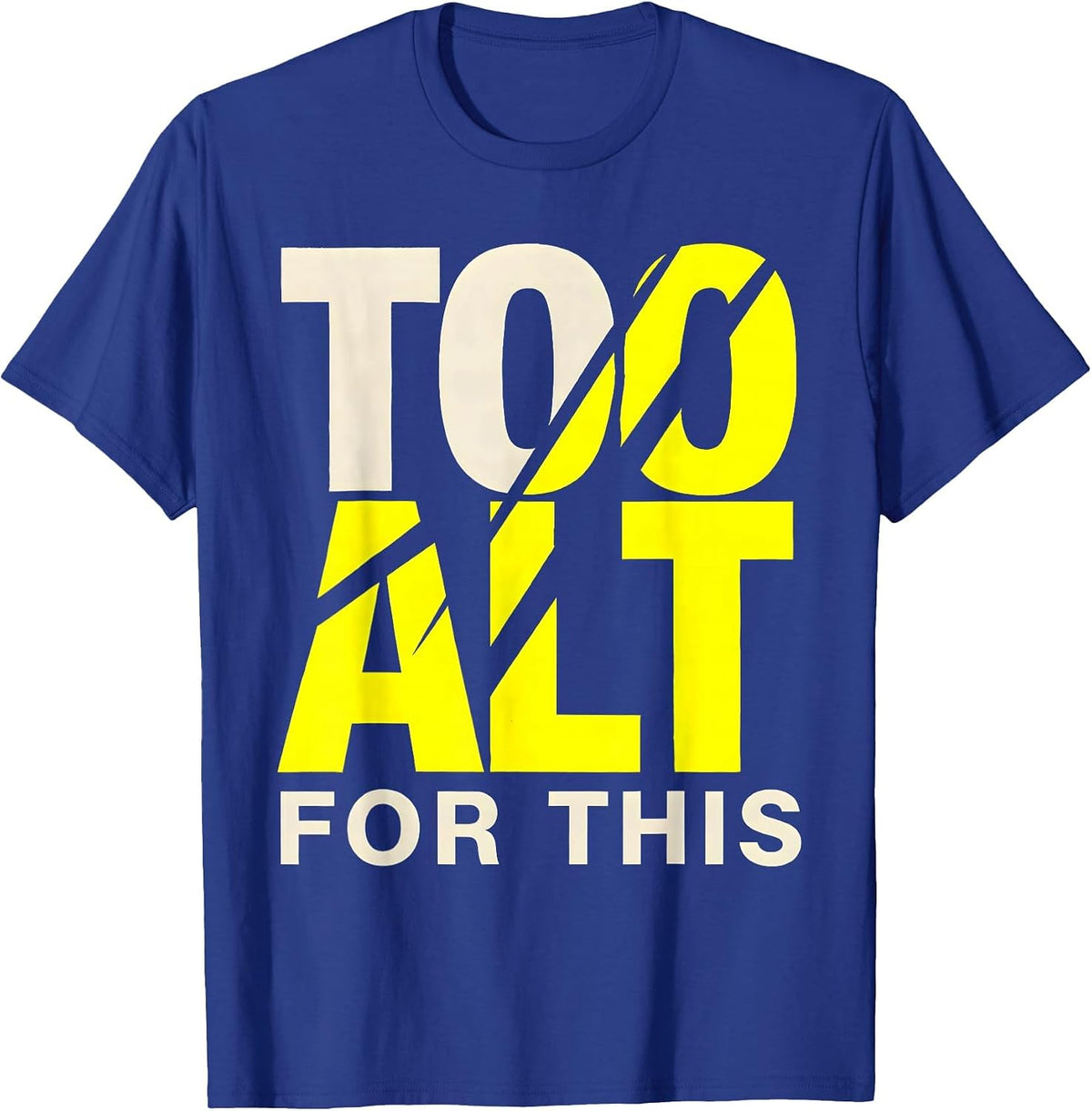 Too Alt For This Bold Statement Design T-Shirt - Royal Blue