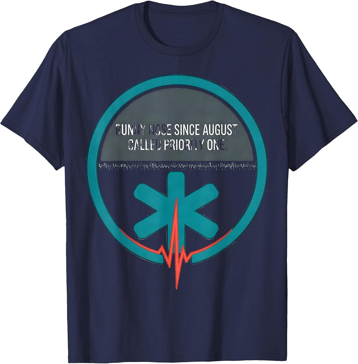 Runny Nose Since August Called Priority One Funny EMT T-Shirt - Navy Blue