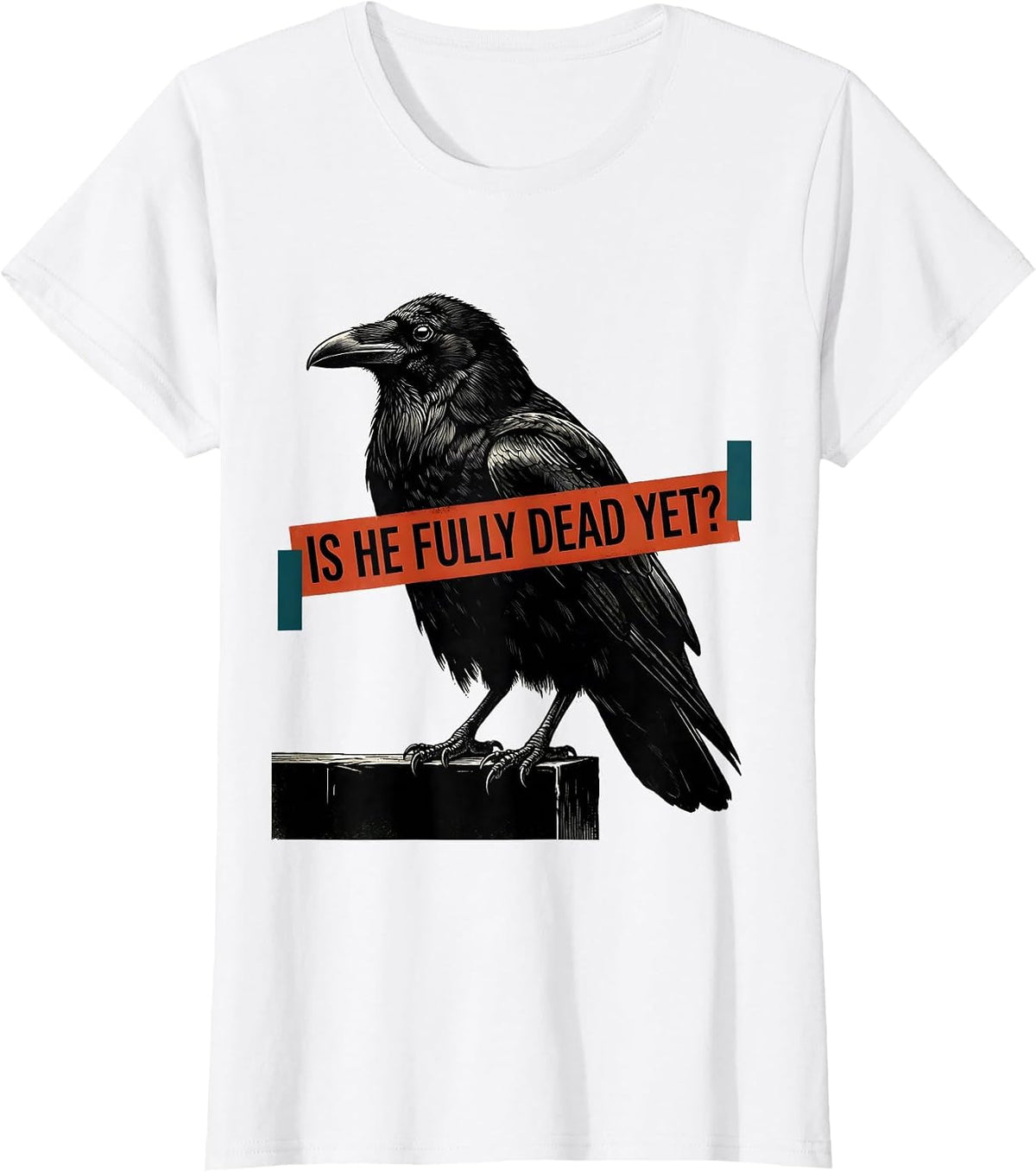 Is He Fully Dead Yet Dark Humor Crow Raven Bird Gothic T-Shirt - White