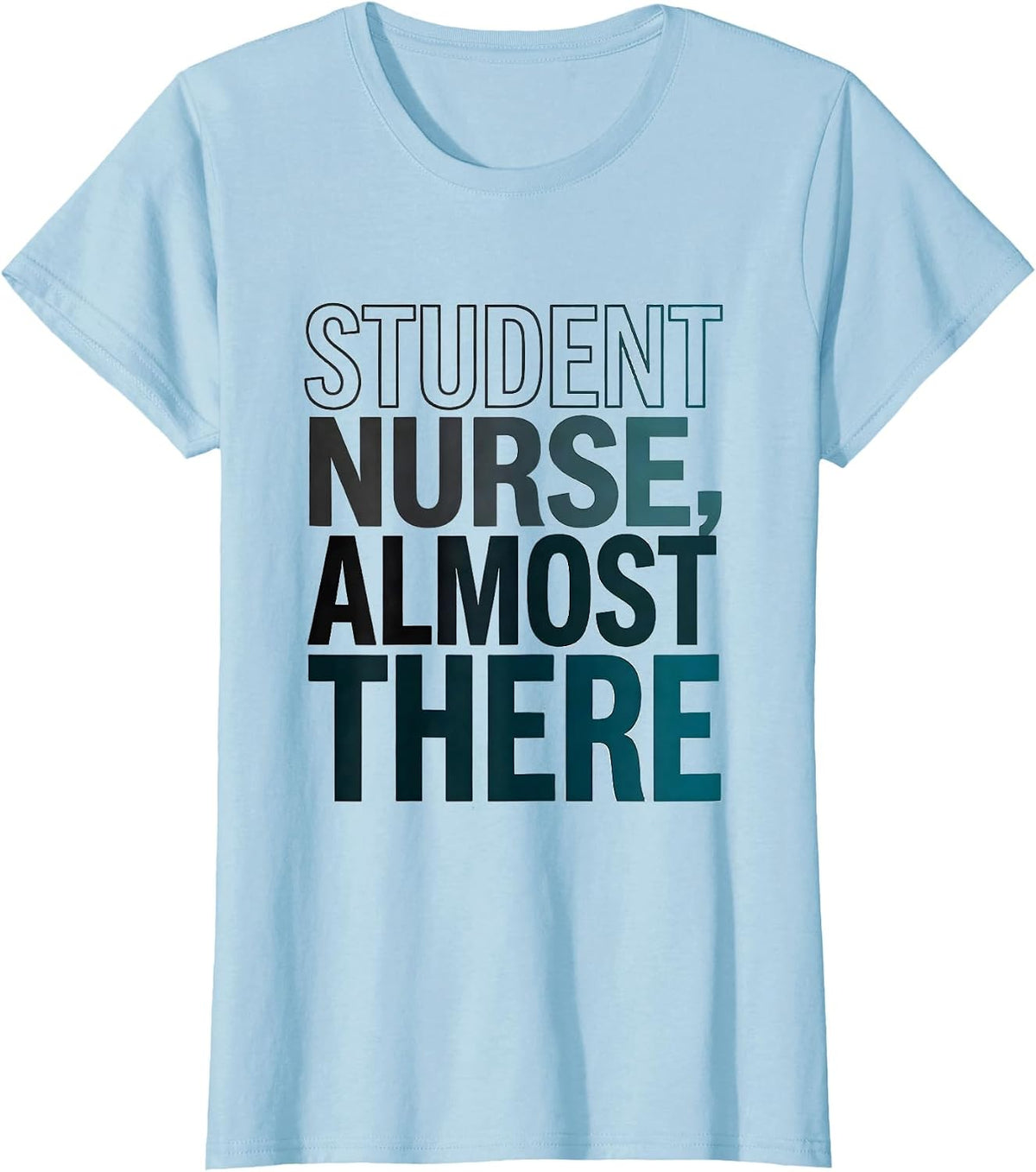 Student Nurse Almost There Funny Nursing School Humor T-Shirt - Baby Blue