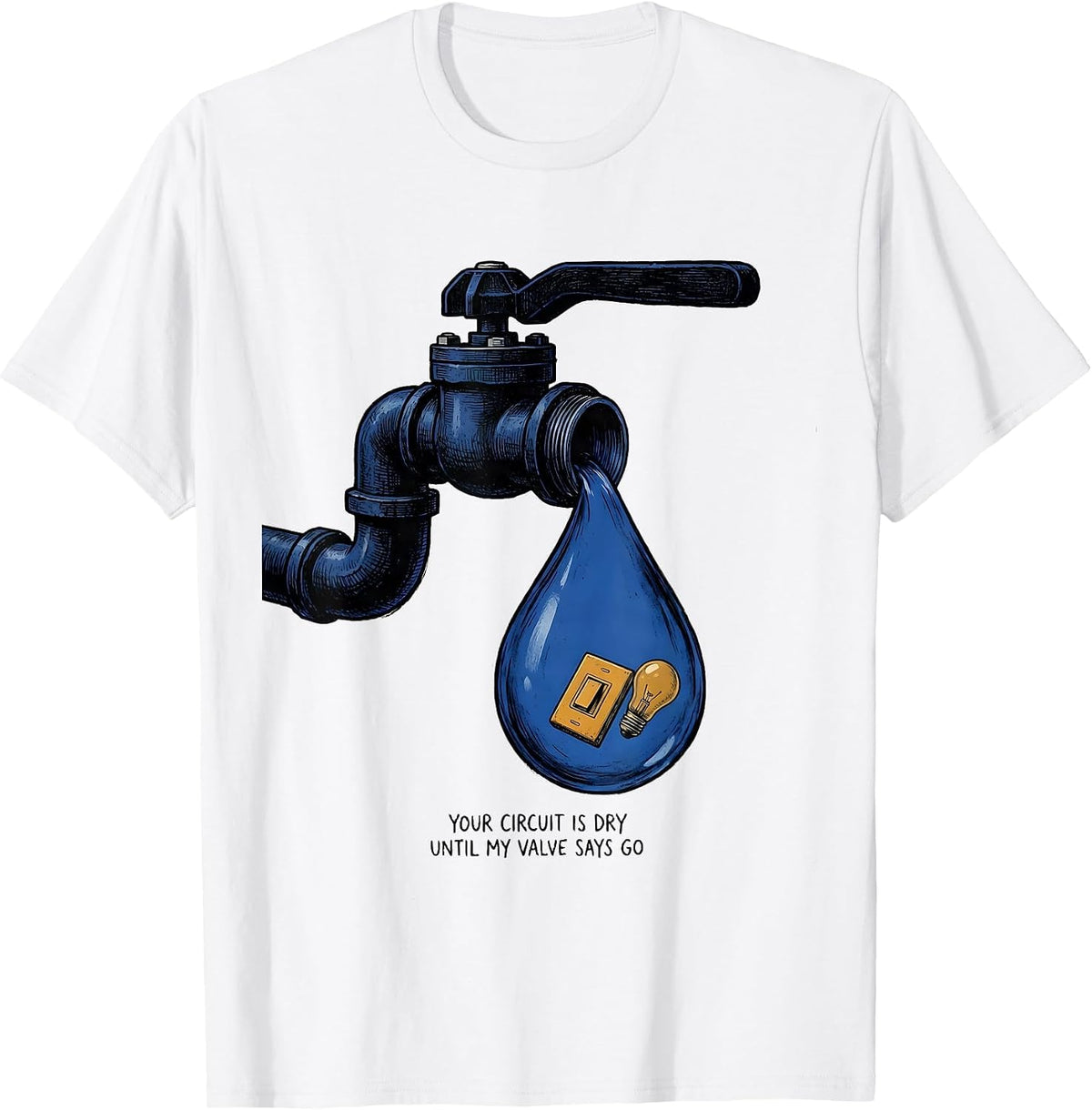 Men's Your Circuit Is Dry Until My Valve Says Go Funny Plumber T-Shirt - White
