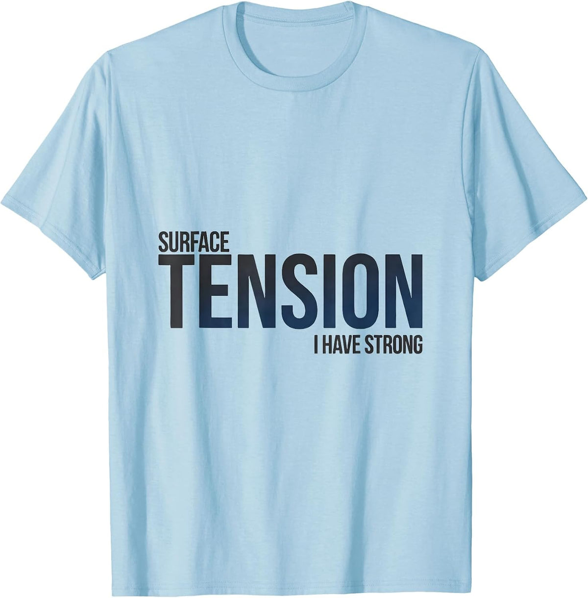 Men's I Have Strong Surface Tension Funny Science Chemistry Nerd T-Shirt - Baby Blue