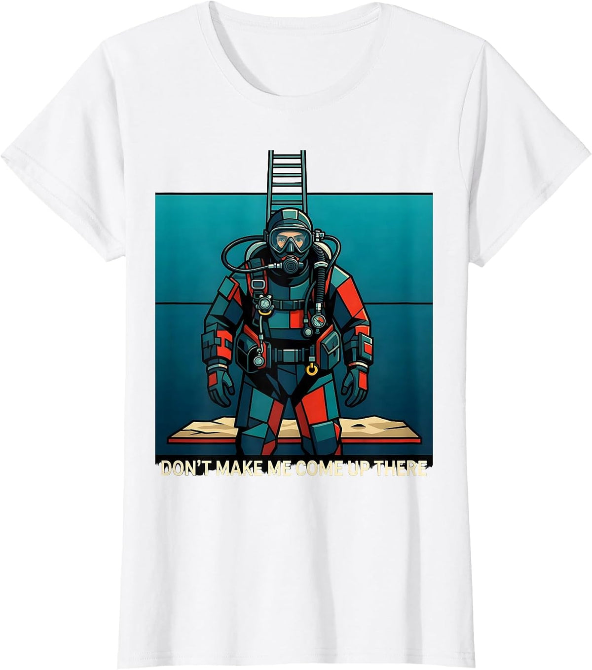 Don't Make Me Come Up There Funny Scuba Diver Gift T-Shirt - White