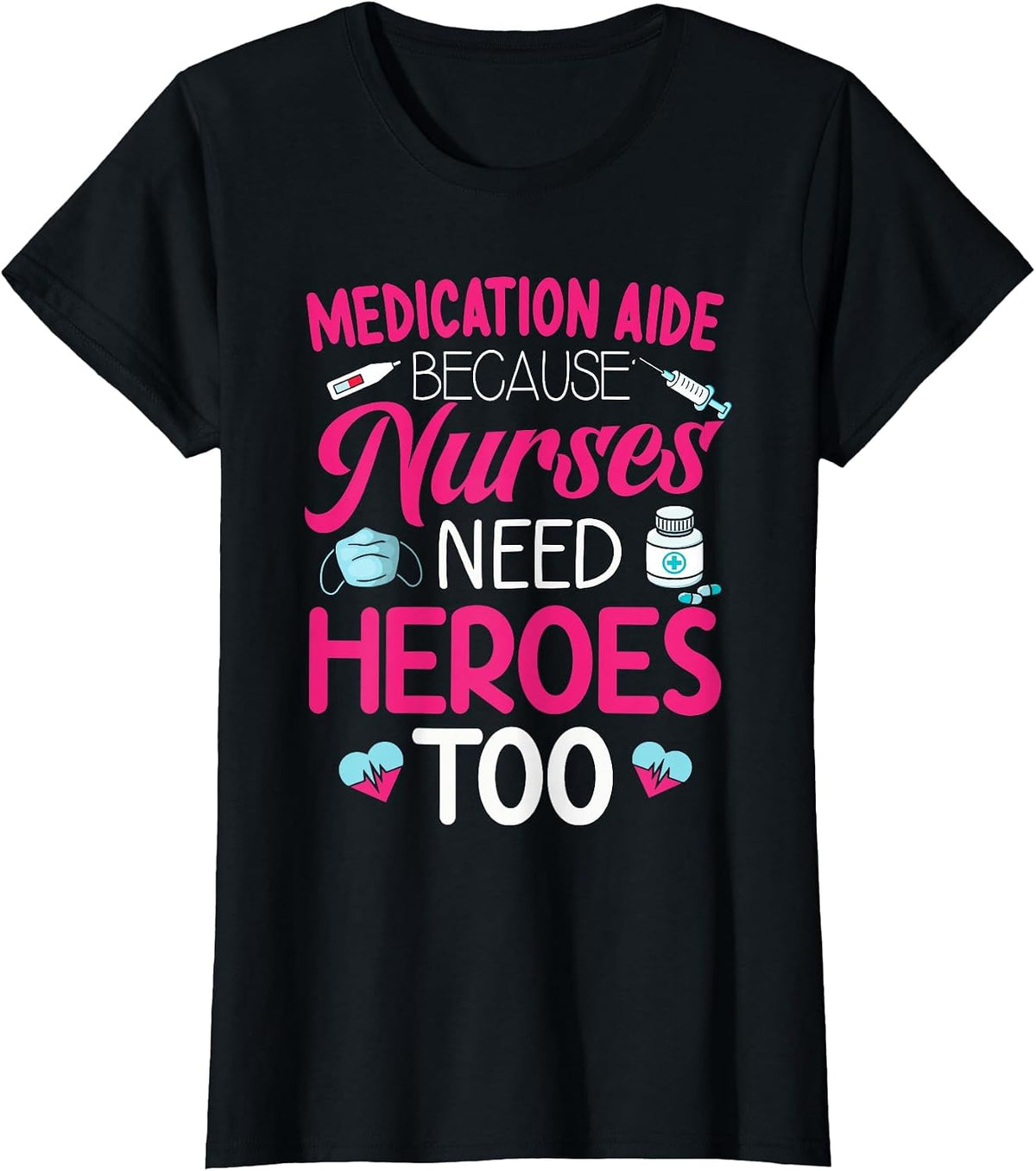 Medication Aide Nurses Need Heroes Med Aide Medication Aides T-Shirt - Black