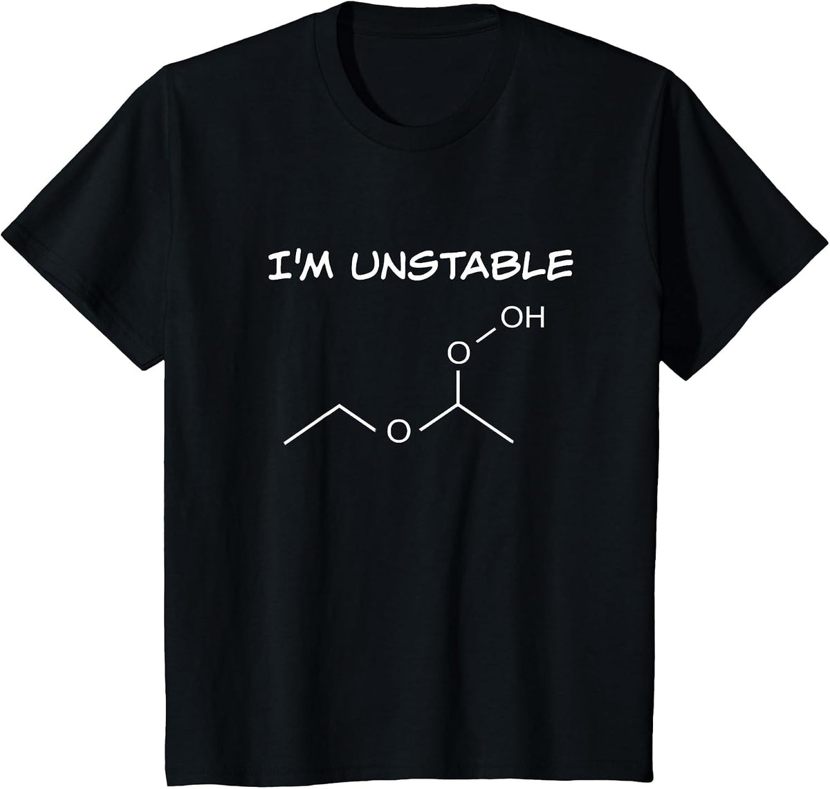 Funny Organic Chemistry T Shirt, I'm Unstable, Science Shirt T-Shirt - Black