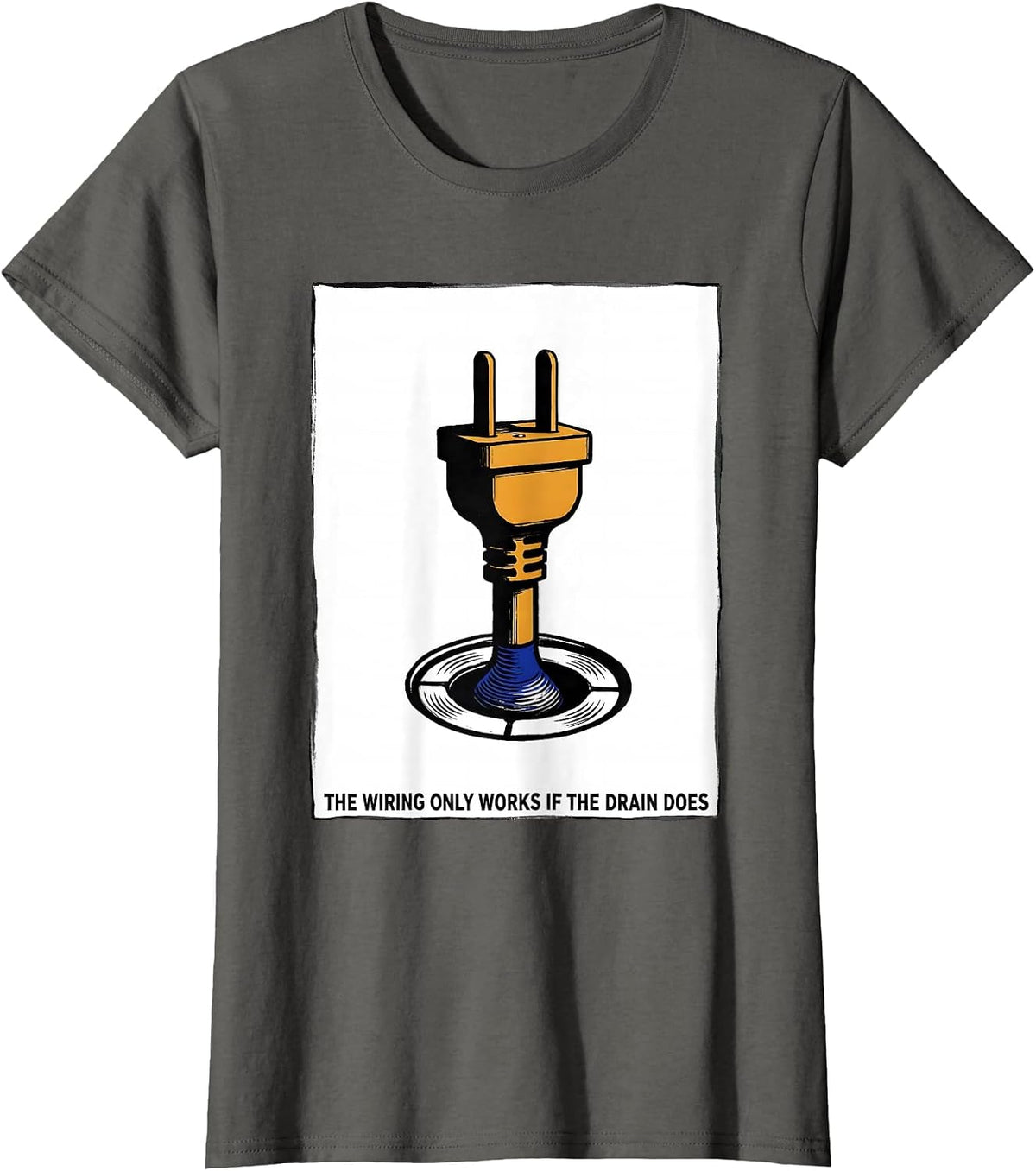 Women's The Wiring Only Works If The Drain Does Funny Plumber T-Shirt - Asphalt Grey