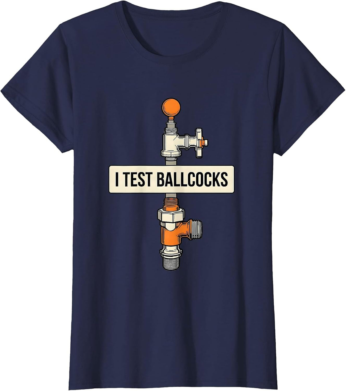 Women's I Test Ballcocks Funny Plumber Pipefitter Steamfitter Gift T-Shirt - Navy Blue