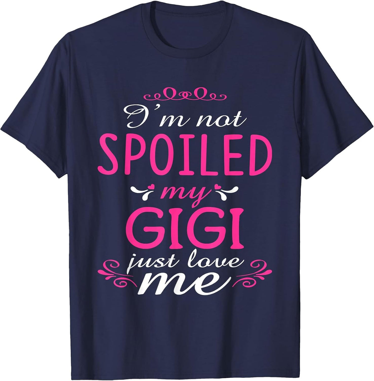 I'm Not Spoiled My Gigi Just Love Me Family T-Shirt T-Shirt - Navy Blue
