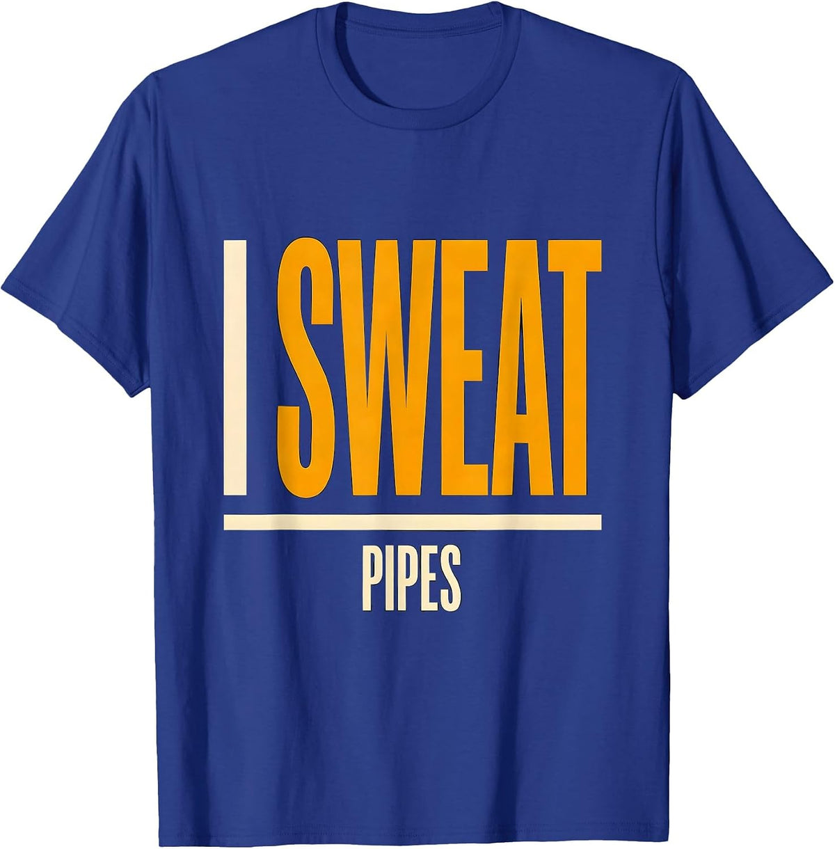 Men's I Sweat Pipes Funny Plumber Dad Pipefitter Gift T-Shirt - Royal Blue