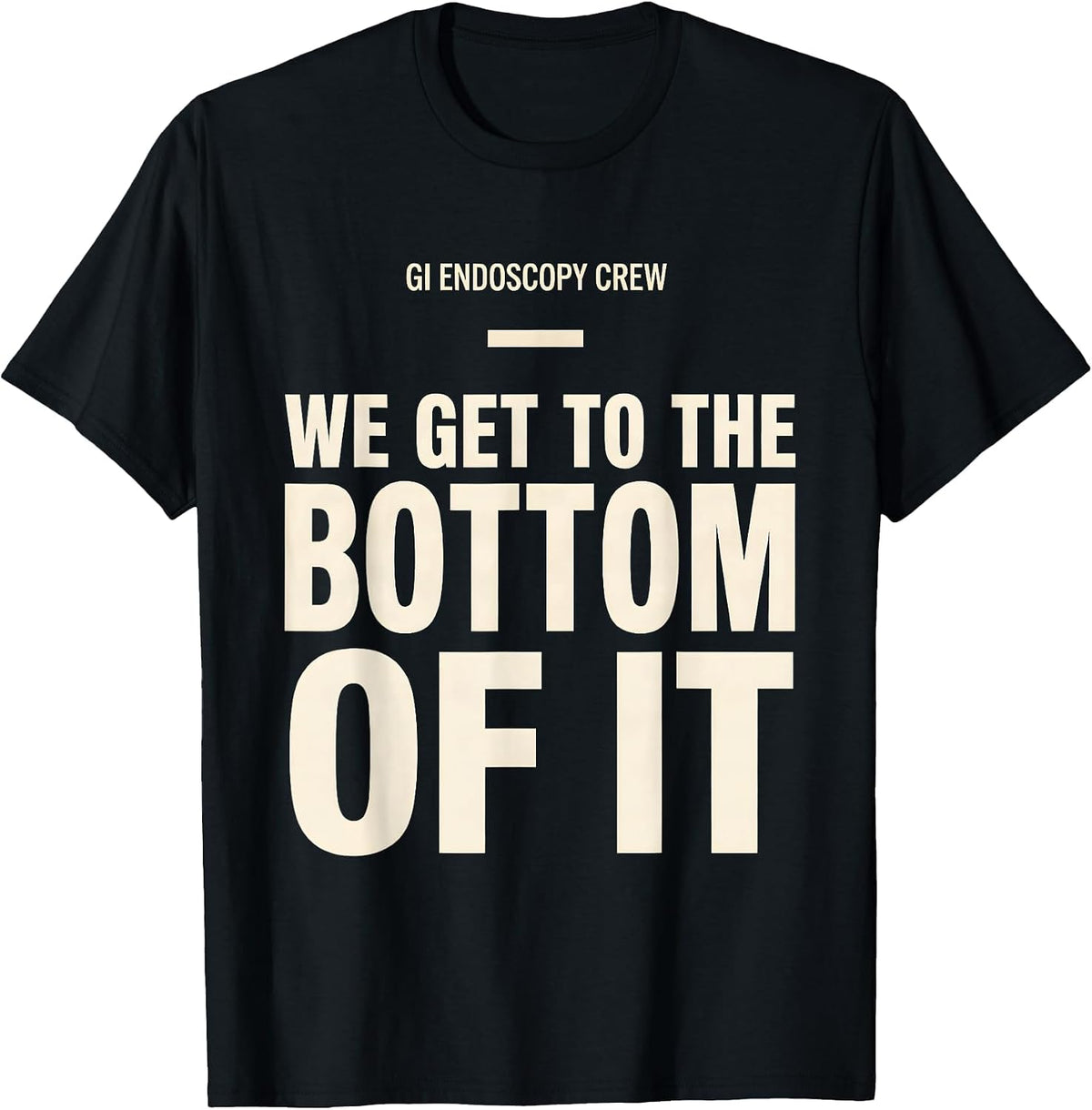Men's GI Endoscopy Crew — We Get To The Bottom Of It Nurse T-Shirt - Black