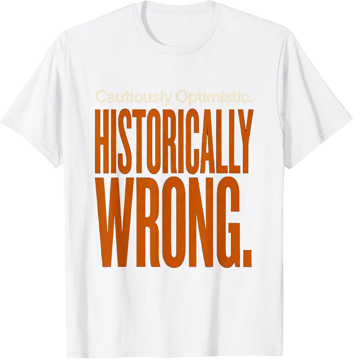 Men's Cautiously Optimistic Historically Wrong Football Lineman T-Shirt - White
