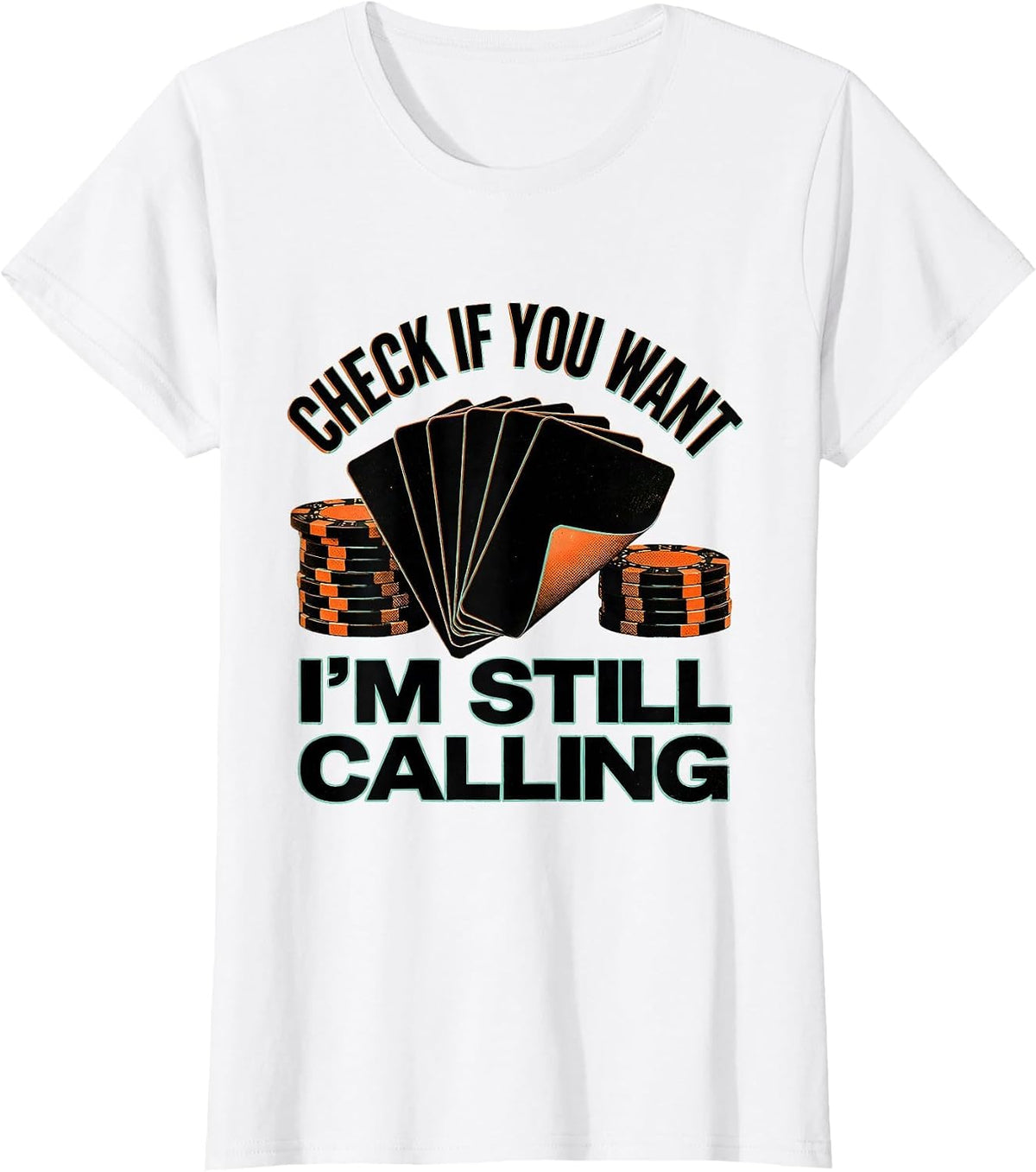 Check If You Want, I'm Still Calling Funny Poker Gambler T-Shirt - White