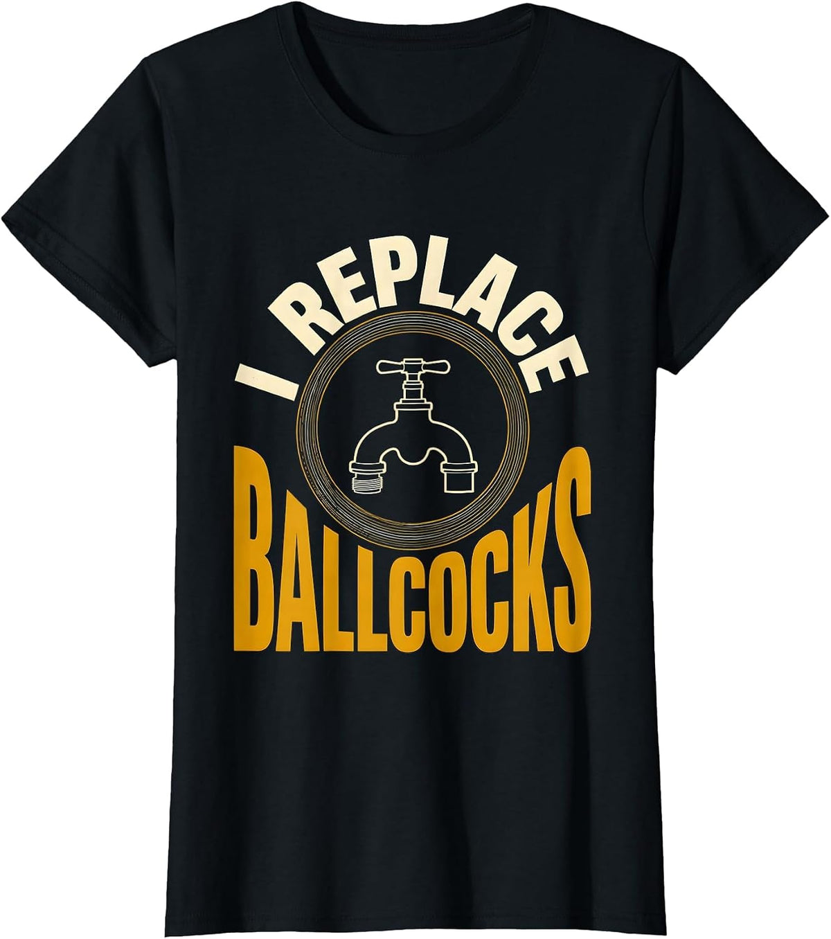 Women's I Replace Ballcocks Funny Plumber Pipefitter Steamfitter T-Shirt - Black