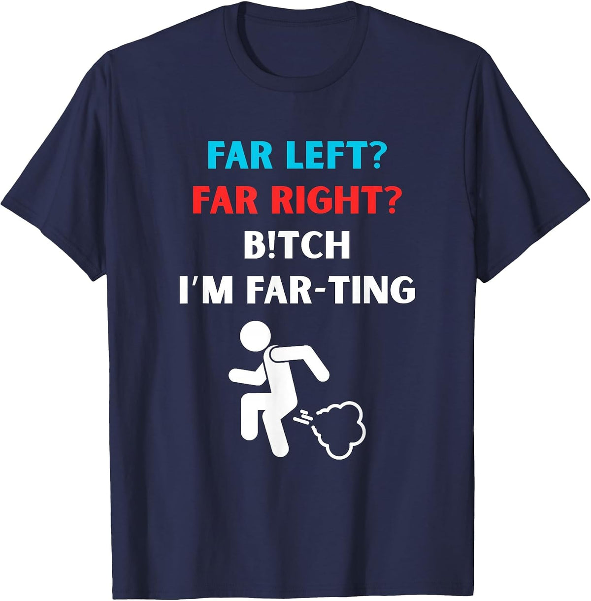Political Fart Joke Design Far Left Far Right I’m Farting T-Shirt - Navy Blue