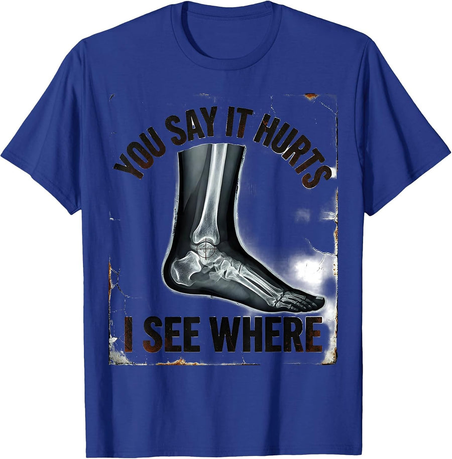 You Say It Hurts, I See Where Distressed Radiology Rad Tech T-Shirt - Royal Blue