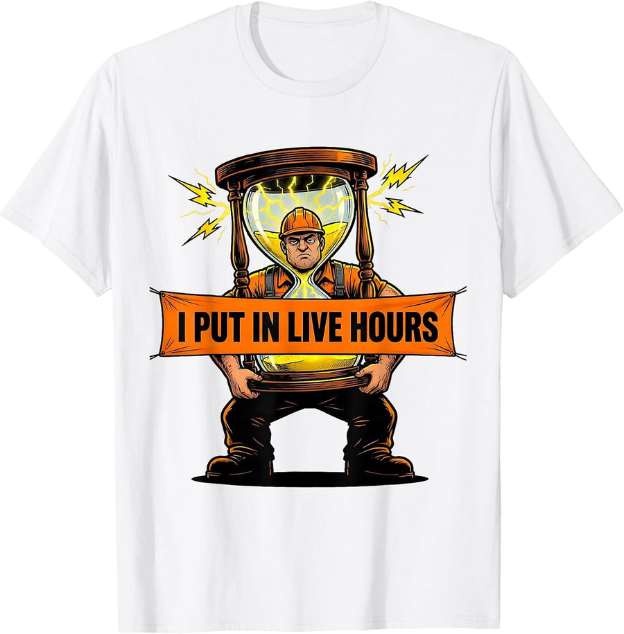 Men's I Put In Live Hours Funny Electrician Lineman Blue Collar T-Shirt - White