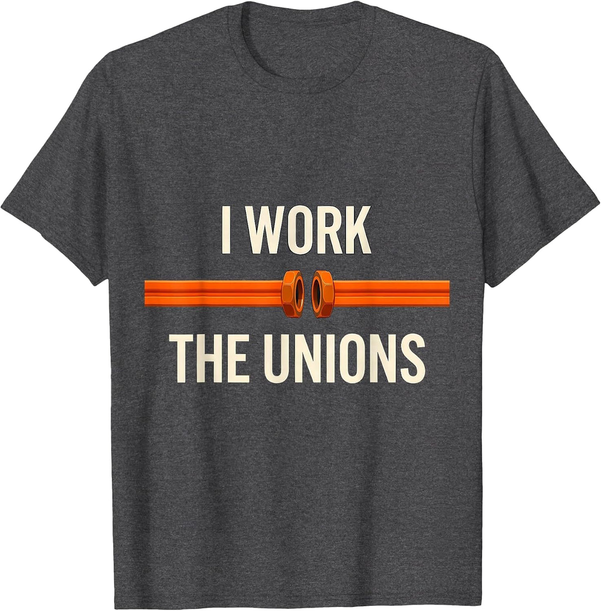Men's I Work The Unions Funny Plumber Occupation Humor T-Shirt - Dark Heather Grey