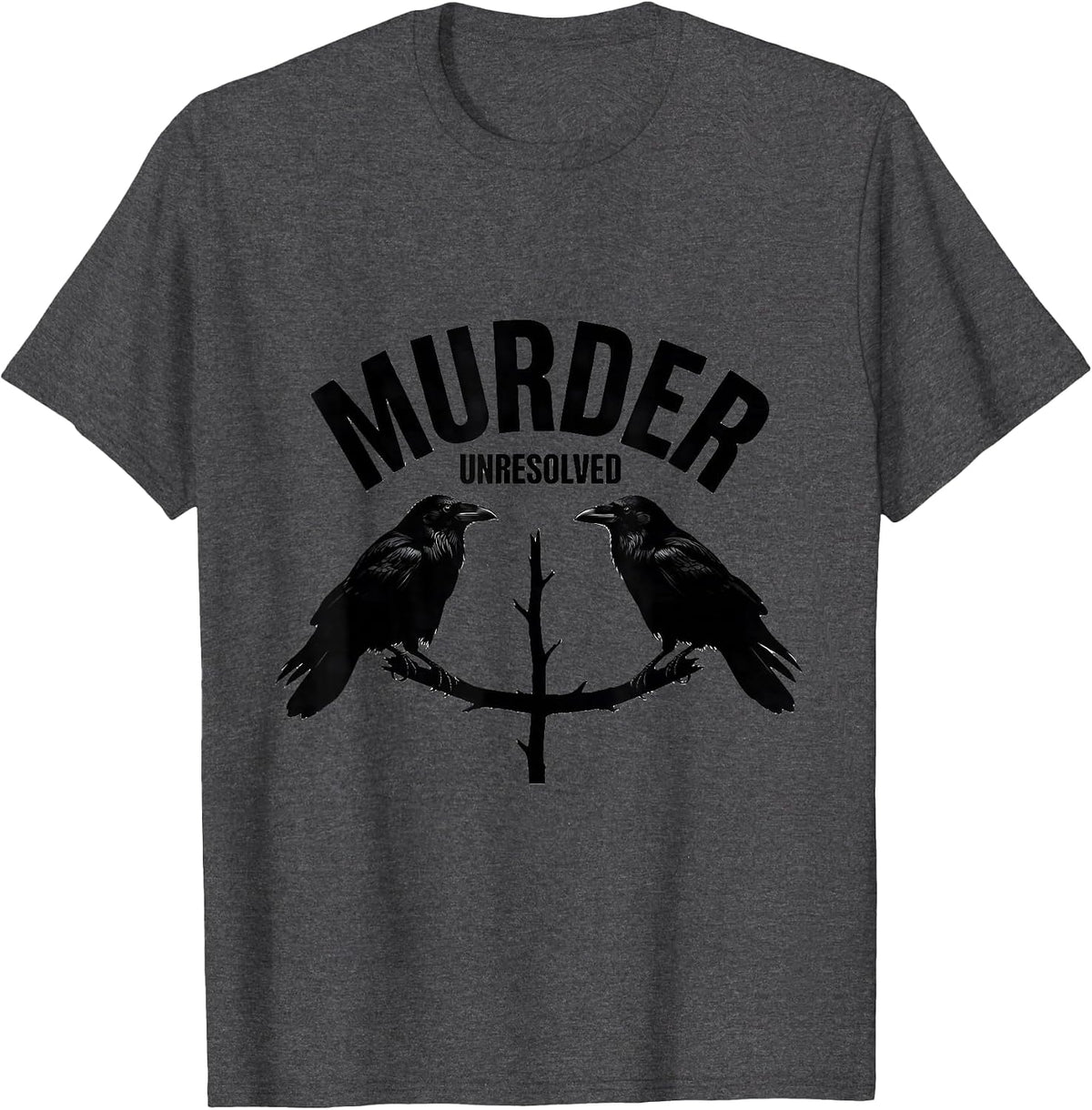 Murder Unresolved Dark Humor Crow Lover Birdwatching Pun T-Shirt - Dark Heather Grey