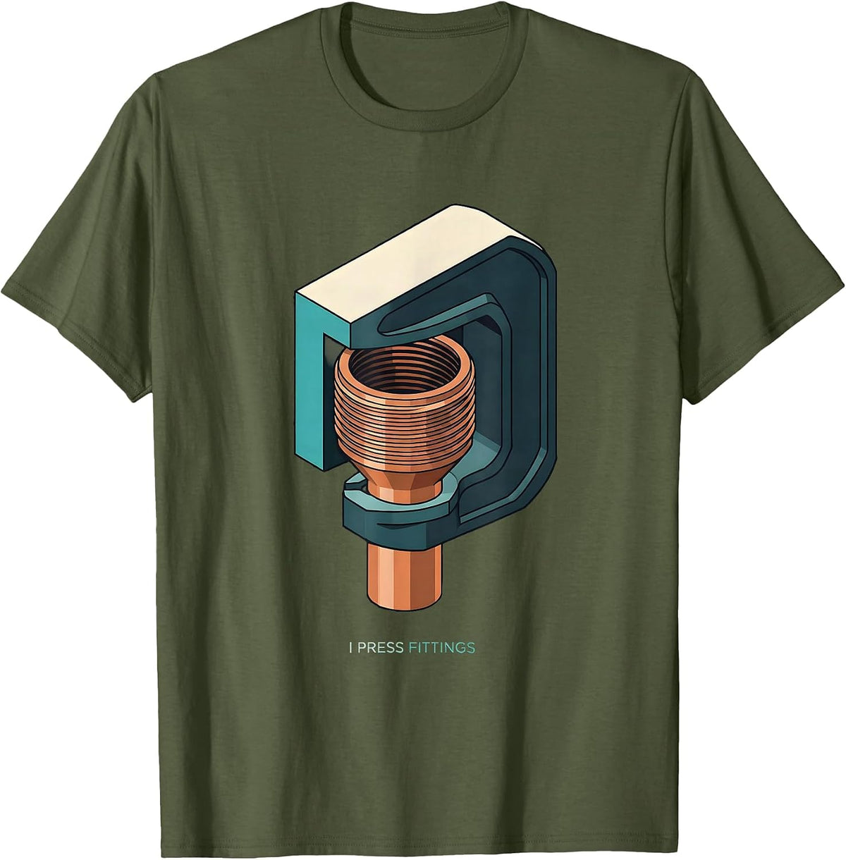 I Press Fittings Funny Plumber Pipefitter Occupational Humor T-Shirt - Olive Green