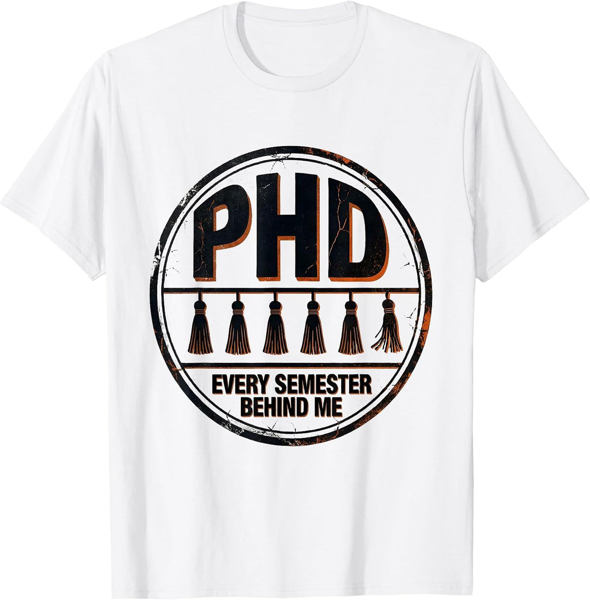 Men's PhD, Every Semester Behind Me Distressed Graduation Gift T-Shirt - White