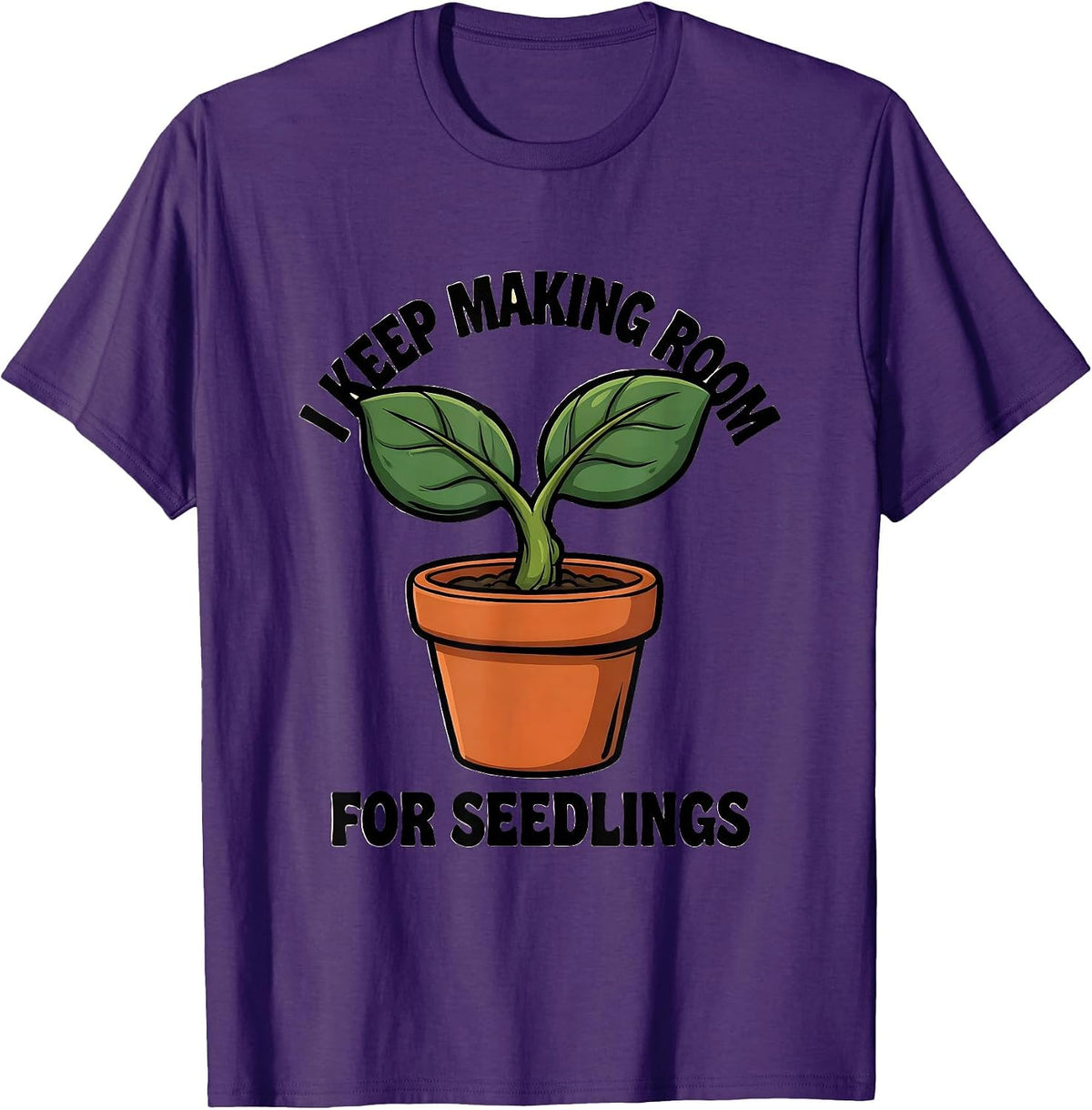 I Keep Making Room For Seedlings Funny Gardener Houseplant T-Shirt - Purple