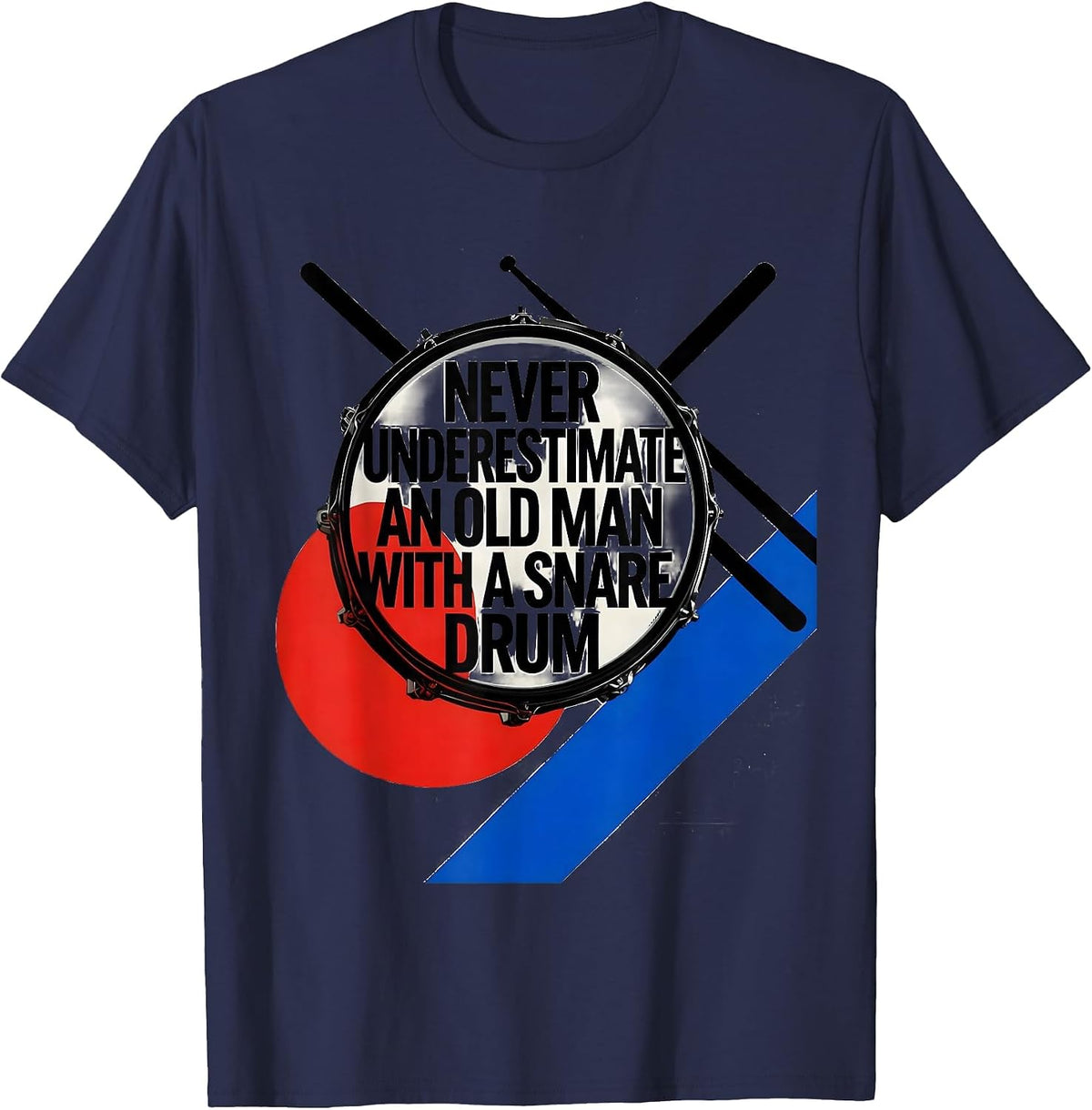 Never Underestimate An Old Man With A Snare Drum Humor T-Shirt - Navy Blue