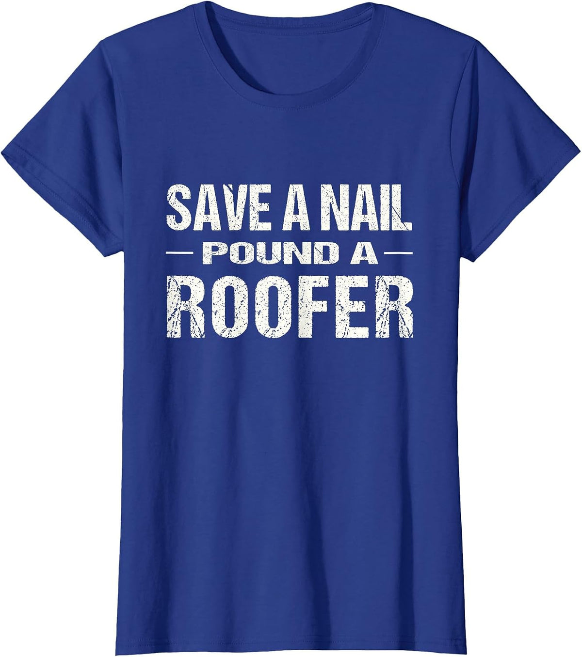 Funny Roofing Shirt: Save A Nail Pound A Roofer Tshirt T-Shirt - Royal Blue