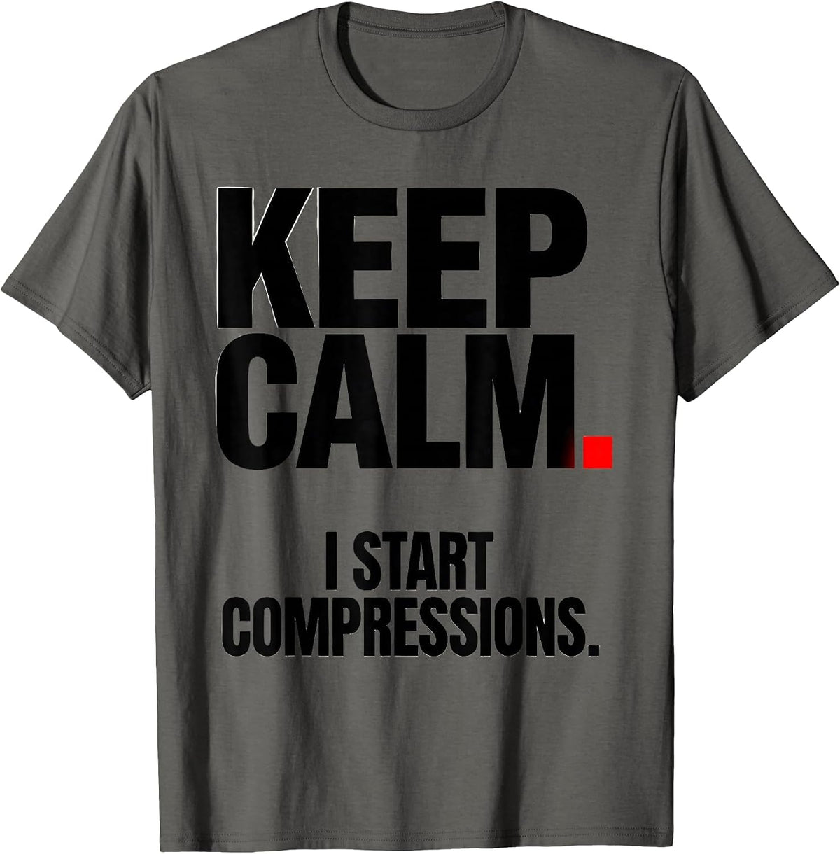 Men's Keep Calm I Start Compressions Funny CPR Instructor EMT Gift T-Shirt - Asphalt Grey