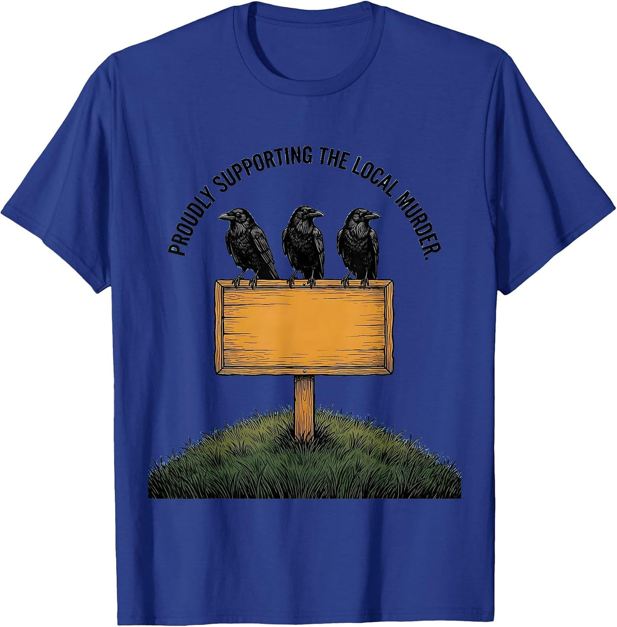 Men's Proudly Supporting The Local Murder Funny Crow Lover Dark T-Shirt - Royal Blue