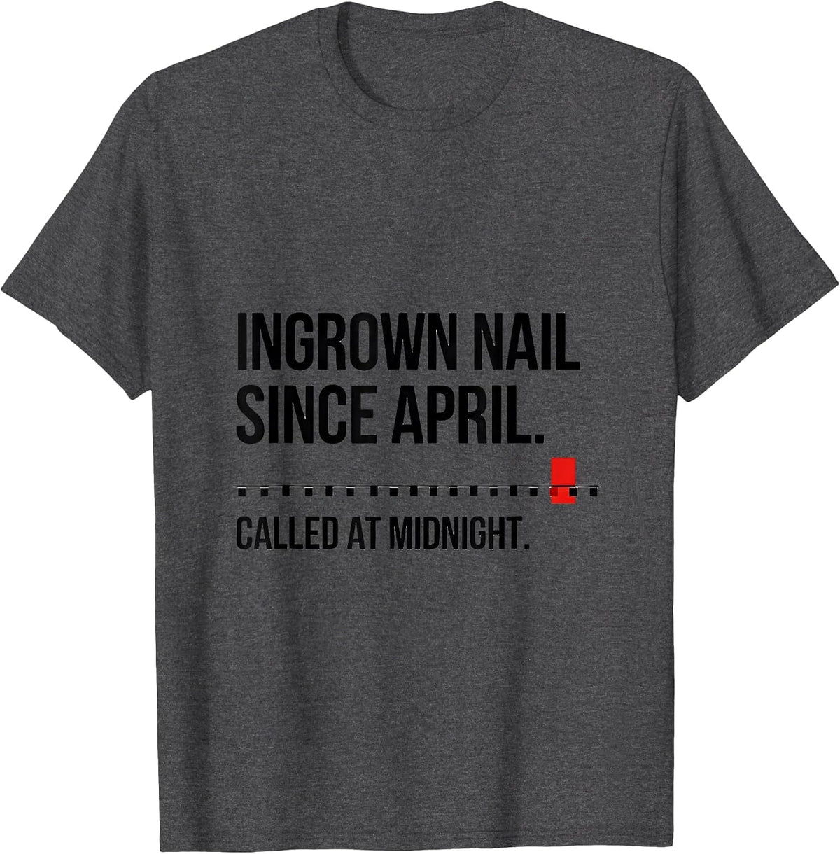 Men's Ingrown Nail Since April Called At Midnight Funny EMT T-Shirt - Dark Heather Grey