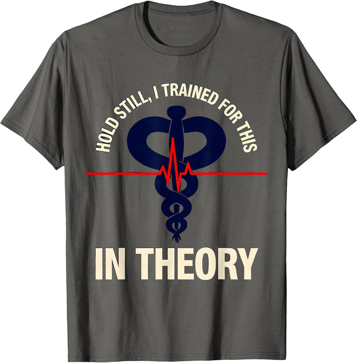 Men's Hold Still I Trained For This In Theory Funny EMT T-Shirt - Asphalt Grey
