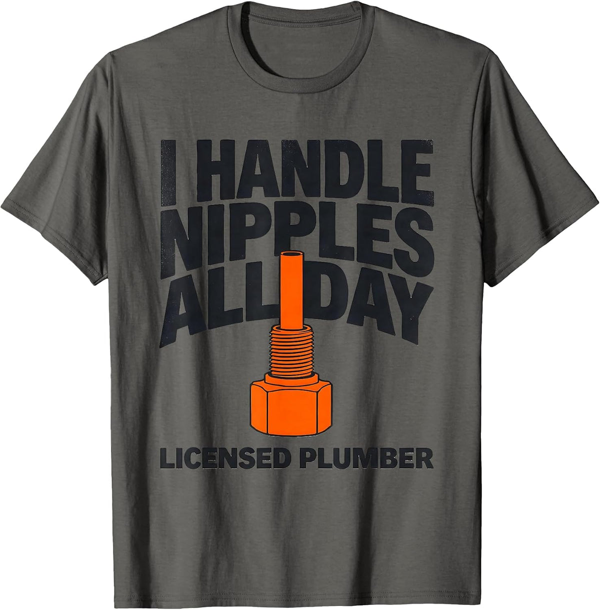Men's I HANDLE NIPPLES ALL DAY LICENSED PLUMBER Funny T-Shirt - Asphalt Grey