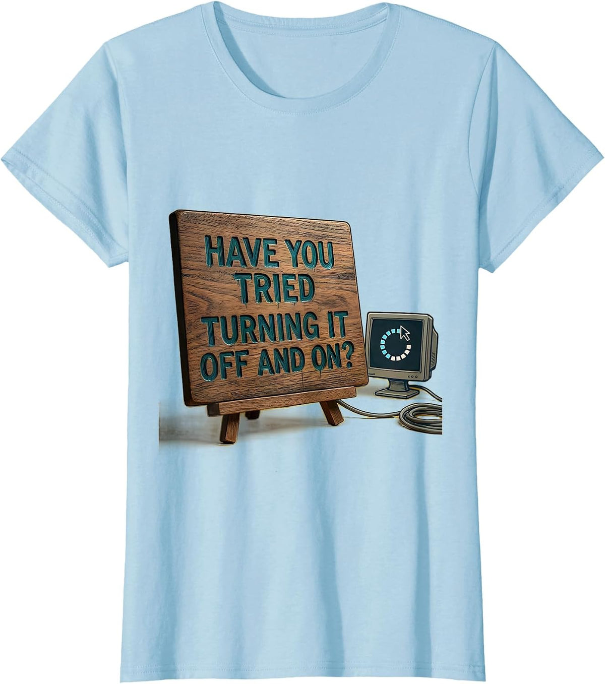 Women's Have You Tried Turning It Off And On? Funny Tech Support T-Shirt - Baby Blue