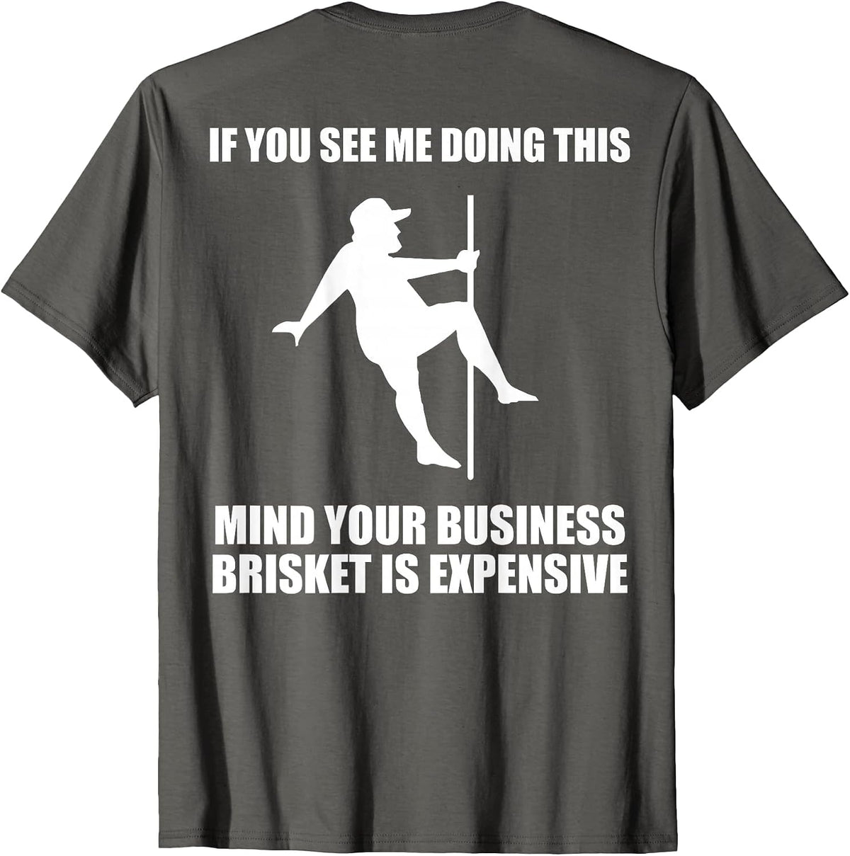 If You See me Doing This Mind Your Business Brisket is T-Shirt - Asphalt Grey