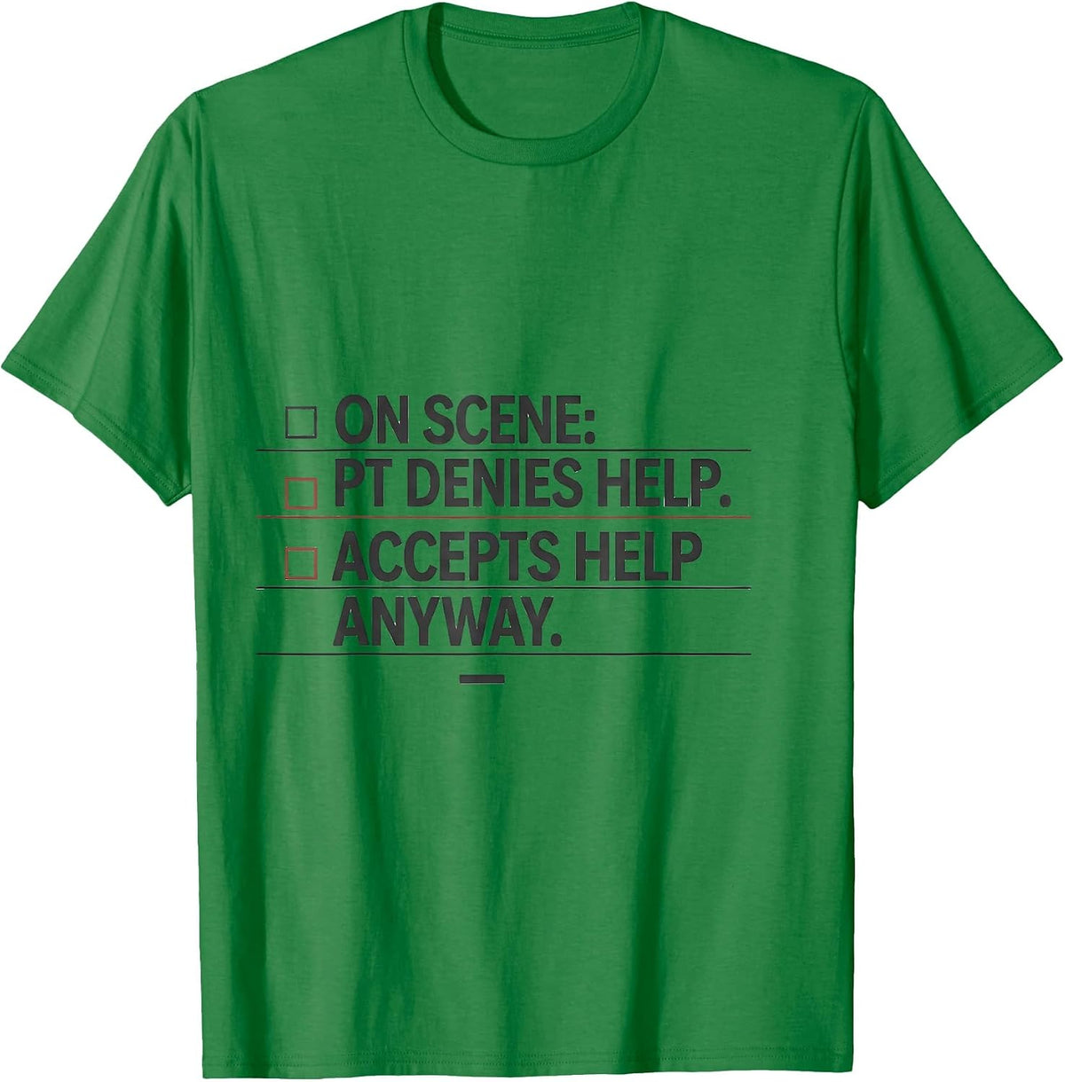 Men's on scene: pt denies help. accepts help anyway. Funny EMT T-Shirt - Kelly Green