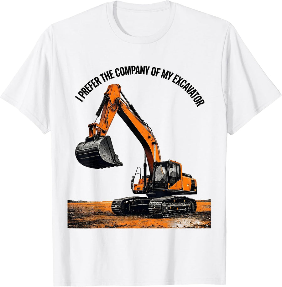 Men's I Prefer The Company Of My Excavator Funny Heavy Equipment T-Shirt - White